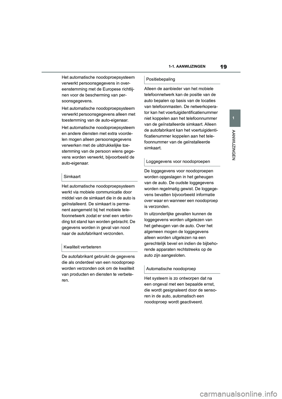 TOYOTA SUPRA 2022  Instructieboekje (in Dutch) 19
1
1-1. AANWIJZINGEN
AANWIJZINGEN
Het automatische noodoproepsysteem 
verwerkt persoonsgegevens in over-
eenstemming met de Europese richtlij-
nen voor de bescherming van per-
soonsgegevens.
Het aut TOYOTA SUPRA 2022  Instructieboekje (in Dutch) 19
1
1-1. AANWIJZINGEN
AANWIJZINGEN
Het automatische noodoproepsysteem 
verwerkt persoonsgegevens in over-
eenstemming met de Europese richtlij-
nen voor de bescherming van per-
soonsgegevens.
Het aut