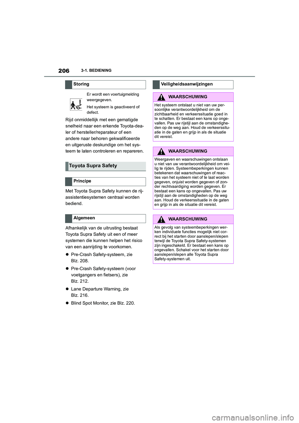 TOYOTA SUPRA 2022 Instructieboekje (in Dutch) 2063-1. BEDIENING
Rijd onmiddellijk met een gematigde
snelheid naar een erkende Toyota-dea-
ler of hersteller/reparateur of een
andere naar behoren gekwalificeerde
en uitgeruste deskundige om het s TOYOTA SUPRA 2022 Instructieboekje (in Dutch) 2063-1. BEDIENING
Rijd onmiddellijk met een gematigde
snelheid naar een erkende Toyota-dea-
ler of hersteller/reparateur of een
andere naar behoren gekwalificeerde
en uitgeruste deskundige om het s