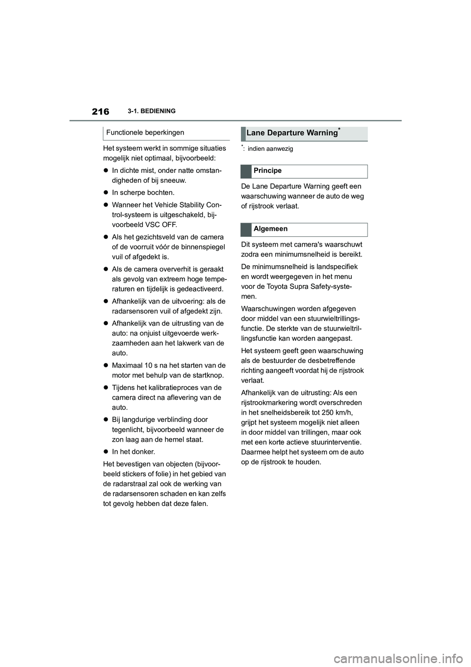 TOYOTA SUPRA 2022 Instructieboekje (in Dutch) 2163-1. BEDIENING
Het systeem werkt in sommige situaties
mogelijk niet optimaal, bijvoorbeeld:
In dichte mist, onder natte omstan-
digheden of bij sneeuw.
In scherpe bochten.
Wanneer het V TOYOTA SUPRA 2022 Instructieboekje (in Dutch) 2163-1. BEDIENING
Het systeem werkt in sommige situaties
mogelijk niet optimaal, bijvoorbeeld:
In dichte mist, onder natte omstan-
digheden of bij sneeuw.
In scherpe bochten.
Wanneer het V