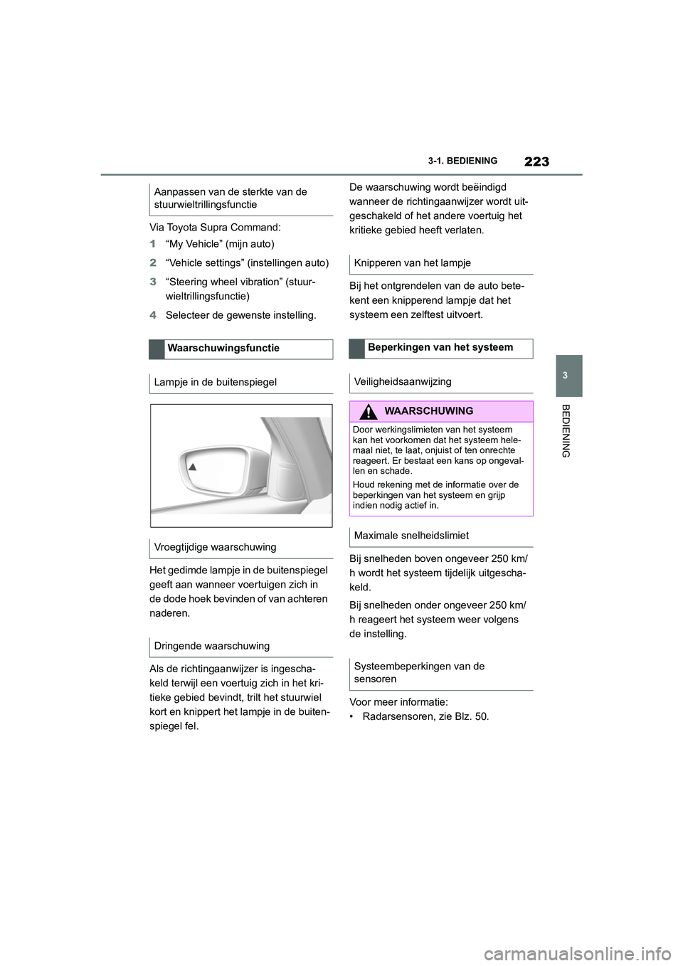 TOYOTA SUPRA 2022  Instructieboekje (in Dutch) 223
3
3-1. BEDIENING
BEDIENING
Via Toyota Supra Command:
1
“My Vehicle” (mijn auto)
2 “Vehicle settings” (instellingen auto)
3 “Steering wheel vibration” (stuur-
wieltrillingsfunctie)
4 Se TOYOTA SUPRA 2022  Instructieboekje (in Dutch) 223
3
3-1. BEDIENING
BEDIENING
Via Toyota Supra Command:
1
“My Vehicle” (mijn auto)
2 “Vehicle settings” (instellingen auto)
3 “Steering wheel vibration” (stuur-
wieltrillingsfunctie)
4 Se