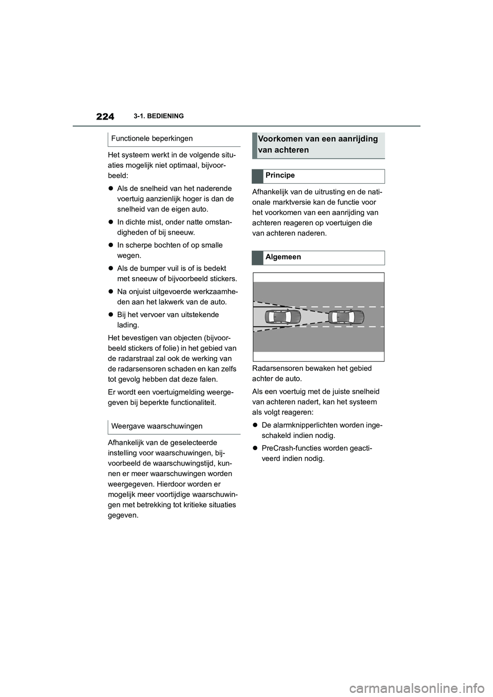 TOYOTA SUPRA 2022  Instructieboekje (in Dutch) 2243-1. BEDIENING
Het systeem werkt in de volgende situ-
aties mogelijk niet optimaal, bijvoor-
beeld:
 Als de snelheid van het naderende 
voertuig aanzienlijk hoger is dan de 
snelheid van de eige