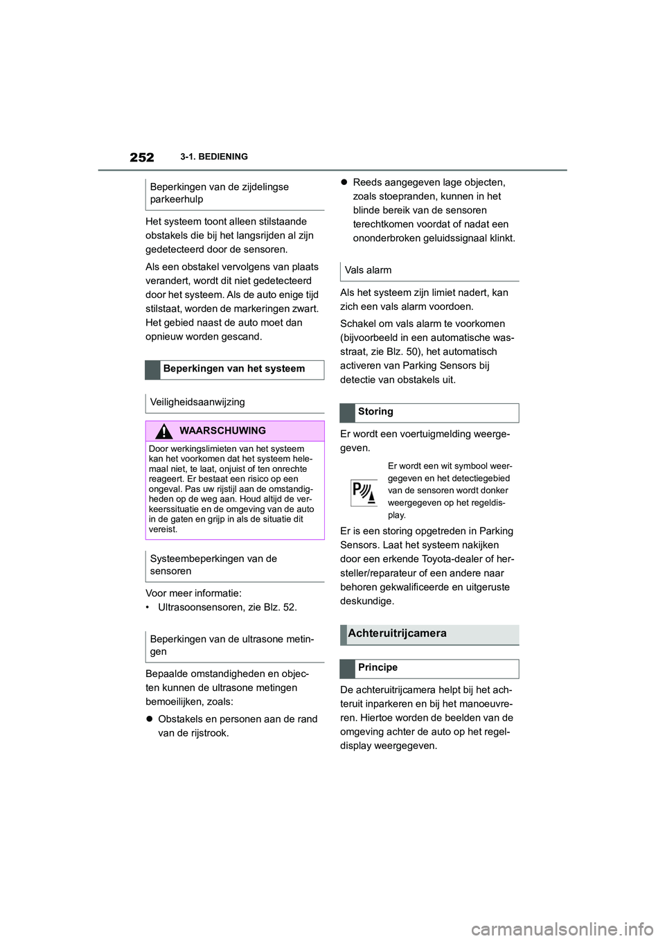 TOYOTA SUPRA 2022  Instructieboekje (in Dutch) 2523-1. BEDIENING
Het systeem toont alleen stilstaande 
obstakels die bij het langsrijden al zijn 
gedetecteerd door de sensoren.
Als een obstakel vervolgens van plaats 
verandert, wordt dit niet gede TOYOTA SUPRA 2022  Instructieboekje (in Dutch) 2523-1. BEDIENING
Het systeem toont alleen stilstaande 
obstakels die bij het langsrijden al zijn 
gedetecteerd door de sensoren.
Als een obstakel vervolgens van plaats 
verandert, wordt dit niet gede