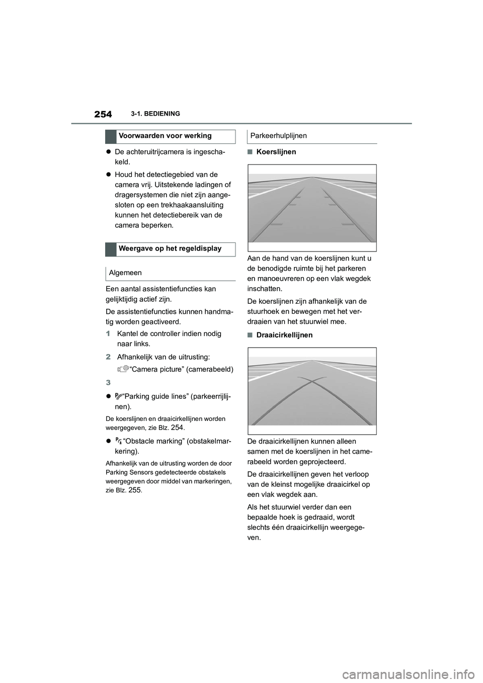 TOYOTA SUPRA 2022  Instructieboekje (in Dutch) 2543-1. BEDIENING
De achteruitrijcamera is ingescha-
keld.
 Houd het detectiegebied van de 
camera vrij. Uitstekende ladingen of 
dragersystemen die niet zijn aange-
sloten op een trekhaakaanslu TOYOTA SUPRA 2022  Instructieboekje (in Dutch) 2543-1. BEDIENING
De achteruitrijcamera is ingescha-
keld.
 Houd het detectiegebied van de 
camera vrij. Uitstekende ladingen of 
dragersystemen die niet zijn aange-
sloten op een trekhaakaanslu
