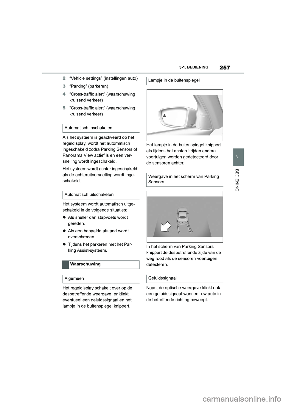 TOYOTA SUPRA 2022  Instructieboekje (in Dutch) 257
3
3-1. BEDIENING
BEDIENING
2
“Vehicle settings” (instellingen auto)
3 “Parking” (parkeren)
4 “Cross-traffic alert” (waarschuwing 
kruisend verkeer)
5 “Cross-traffic alert” (waarsch TOYOTA SUPRA 2022  Instructieboekje (in Dutch) 257
3
3-1. BEDIENING
BEDIENING
2
“Vehicle settings” (instellingen auto)
3 “Parking” (parkeren)
4 “Cross-traffic alert” (waarschuwing 
kruisend verkeer)
5 “Cross-traffic alert” (waarsch