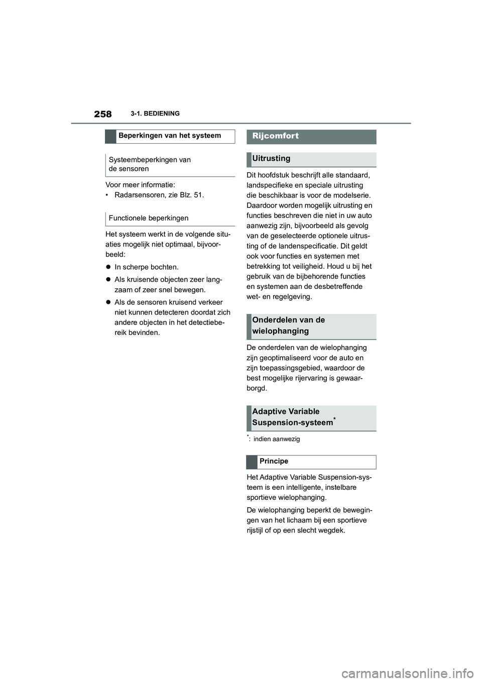 TOYOTA SUPRA 2022  Instructieboekje (in Dutch) 2583-1. BEDIENING
Voor meer informatie:
• Radarsensoren, zie Blz. 51.
Het systeem werkt in de volgende situ-
aties mogelijk niet optimaal, bijvoor-
beeld:
 In scherpe bochten.
 Als kruisende o TOYOTA SUPRA 2022  Instructieboekje (in Dutch) 2583-1. BEDIENING
Voor meer informatie:
• Radarsensoren, zie Blz. 51.
Het systeem werkt in de volgende situ-
aties mogelijk niet optimaal, bijvoor-
beeld:
 In scherpe bochten.
 Als kruisende o
