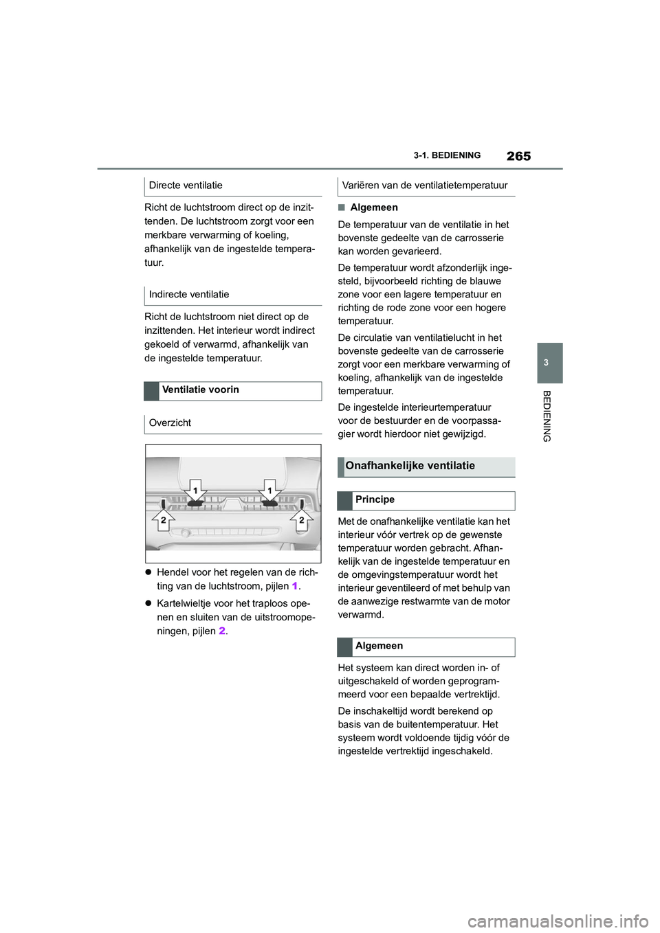 TOYOTA SUPRA 2022  Instructieboekje (in Dutch) 265
3
3-1. BEDIENING
BEDIENING
Richt de luchtstroom direct op de inzit-
tenden. De luchtstroom zorgt voor een 
merkbare verwarming of koeling, 
afhankelijk van de ingestelde tempera-
tuur.
Richt de lu