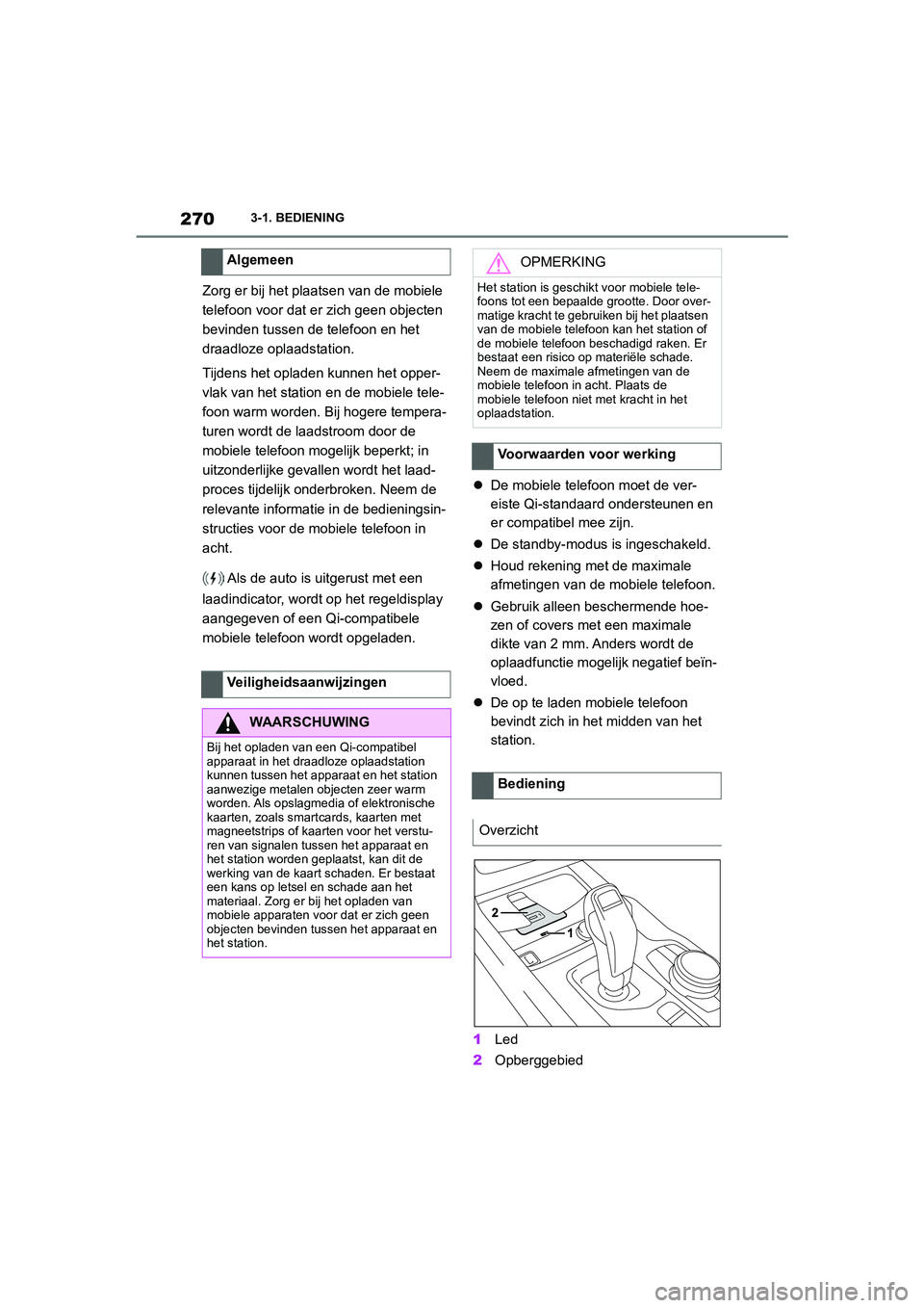TOYOTA SUPRA 2022  Instructieboekje (in Dutch) 2703-1. BEDIENING
Zorg er bij het plaatsen van de mobiele 
telefoon voor dat er zich geen objecten 
bevinden tussen de telefoon en het 
draadloze oplaadstation.
Tijdens het opladen kunnen het opper-
v
