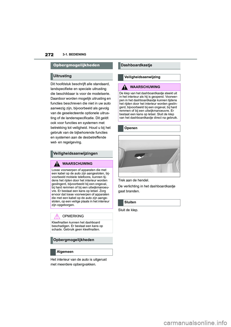 TOYOTA SUPRA 2022  Instructieboekje (in Dutch) 2723-1. BEDIENING
Dit hoofdstuk beschrijft alle standaard, 
landspecifieke en speciale uitrusting 
die beschikbaar is voor de modelserie. 
Daardoor worden mogelijk uitrusting en 
functies beschreven d