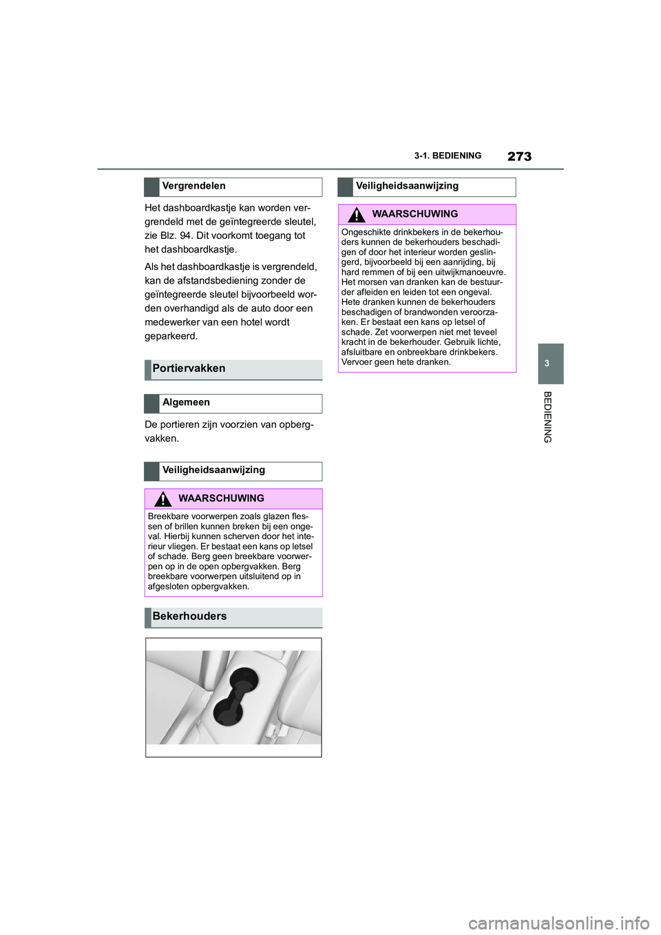 TOYOTA SUPRA 2022 Instructieboekje (in Dutch) 273
3
3-1. BEDIENING
BEDIENING
Het dashboardkastje kan worden ver-
grendeld met de geïntegreerde sleutel,
zie Blz. 94. Dit voorkomt toegang tot
het dashboardkastje.
Als het dashboardkastje is vergr TOYOTA SUPRA 2022 Instructieboekje (in Dutch) 273
3
3-1. BEDIENING
BEDIENING
Het dashboardkastje kan worden ver-
grendeld met de geïntegreerde sleutel,
zie Blz. 94. Dit voorkomt toegang tot
het dashboardkastje.
Als het dashboardkastje is vergr