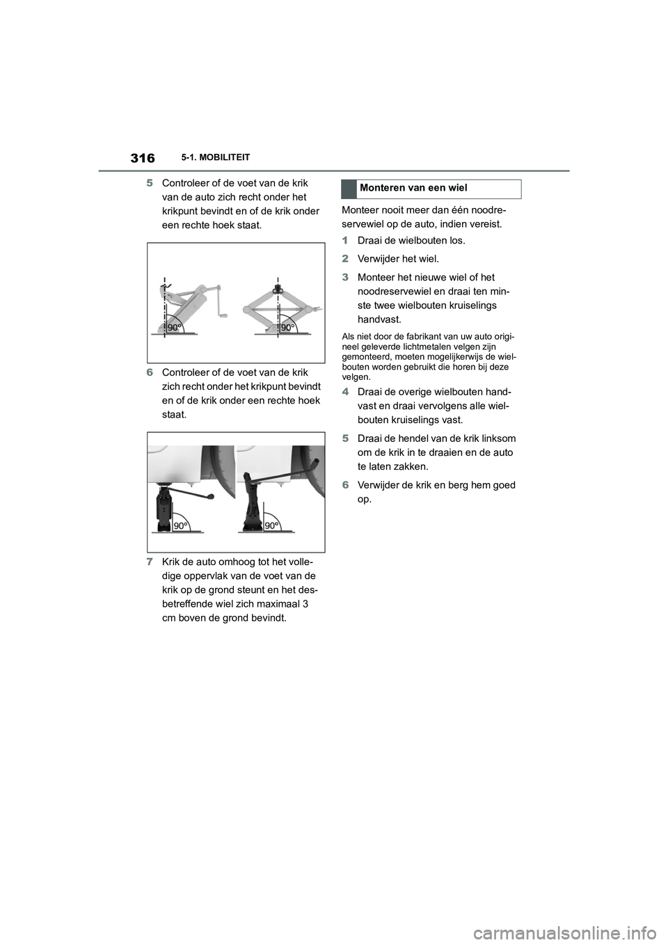 TOYOTA SUPRA 2022  Instructieboekje (in Dutch) 3165-1. MOBILITEIT
5Controleer of de voet van de krik 
van de auto zich recht onder het 
krikpunt bevindt en of de krik onder 
een rechte hoek staat.
6 Controleer of de voet van de krik 
zich recht on