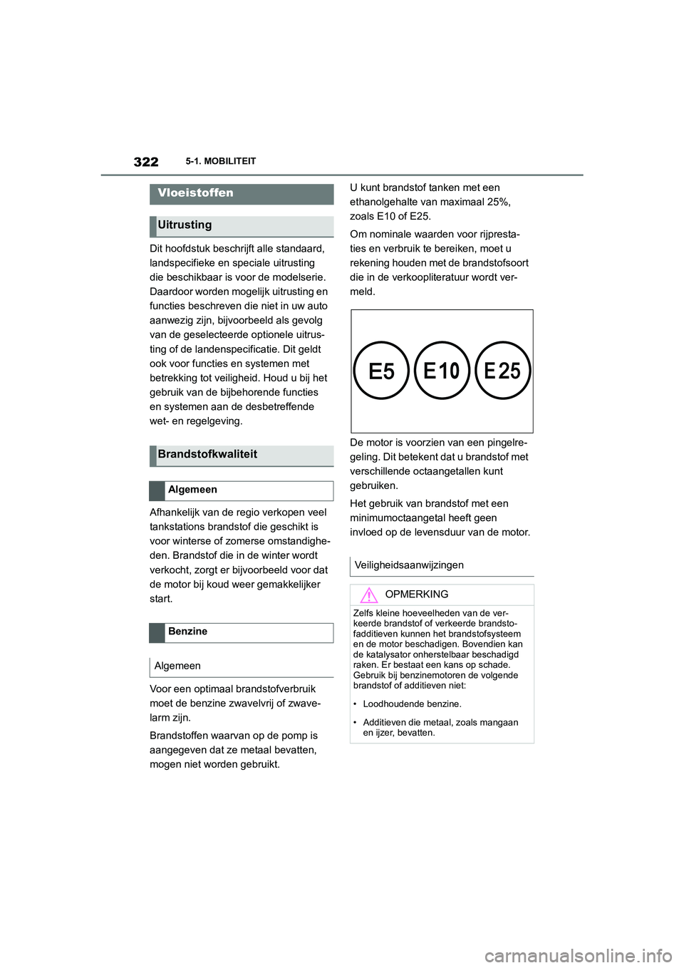 TOYOTA SUPRA 2022  Instructieboekje (in Dutch) 3225-1. MOBILITEIT
Dit hoofdstuk beschrijft alle standaard, 
landspecifieke en speciale uitrusting 
die beschikbaar is voor de modelserie. 
Daardoor worden mogelijk uitrusting en 
functies beschreven 