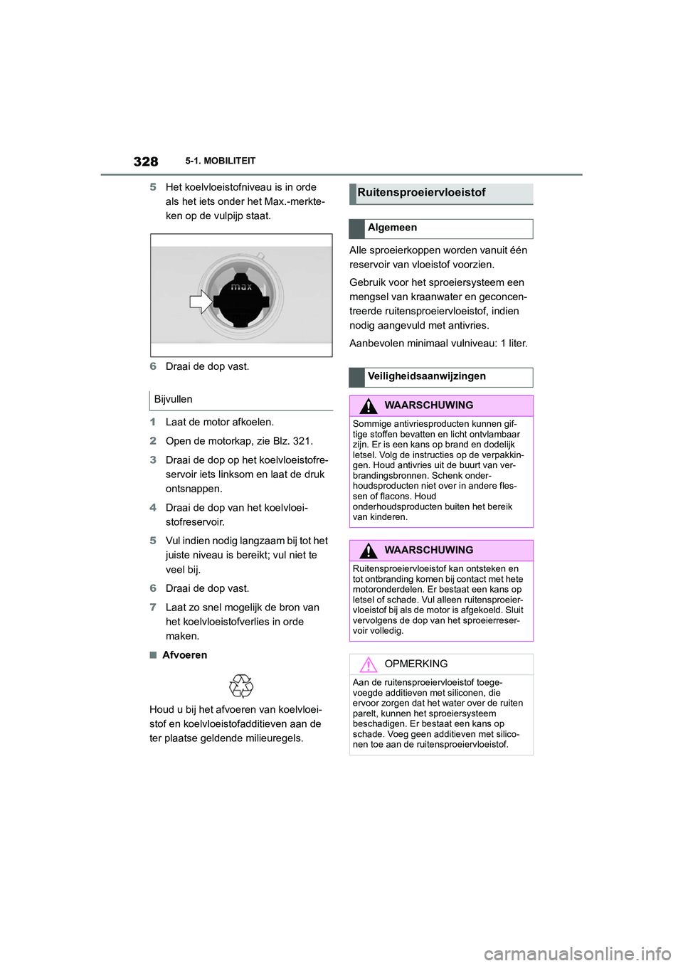 TOYOTA SUPRA 2022 Instructieboekje (in Dutch) 3285-1. MOBILITEIT
5Het koelvloeistofniveau is in orde
als het iets onder het Max.-merkte-
ken op de vulpijp staat.
6 Draai de dop vast.
1 Laat de motor afkoelen.
2 Open de motorkap, zie Blz. 321.
3 TOYOTA SUPRA 2022 Instructieboekje (in Dutch) 3285-1. MOBILITEIT
5Het koelvloeistofniveau is in orde
als het iets onder het Max.-merkte-
ken op de vulpijp staat.
6 Draai de dop vast.
1 Laat de motor afkoelen.
2 Open de motorkap, zie Blz. 321.
3