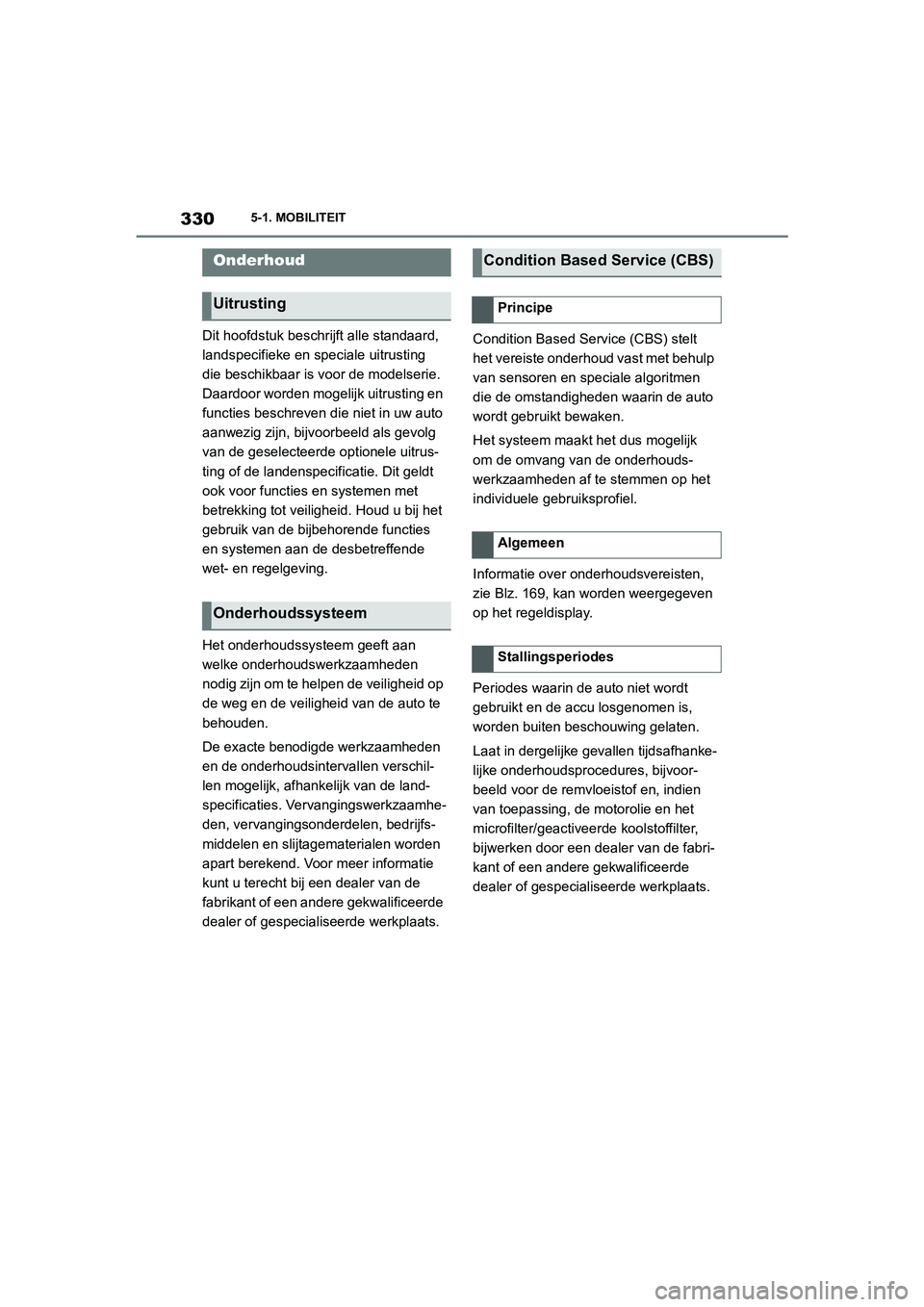 TOYOTA SUPRA 2022  Instructieboekje (in Dutch) 3305-1. MOBILITEIT
Dit hoofdstuk beschrijft alle standaard, 
landspecifieke en speciale uitrusting 
die beschikbaar is voor de modelserie. 
Daardoor worden mogelijk uitrusting en 
functies beschreven  TOYOTA SUPRA 2022  Instructieboekje (in Dutch) 3305-1. MOBILITEIT
Dit hoofdstuk beschrijft alle standaard, 
landspecifieke en speciale uitrusting 
die beschikbaar is voor de modelserie. 
Daardoor worden mogelijk uitrusting en 
functies beschreven
