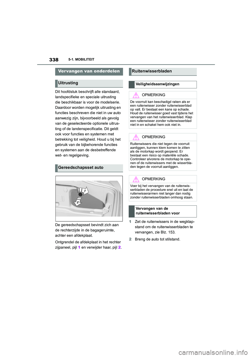 TOYOTA SUPRA 2022  Instructieboekje (in Dutch) 3385-1. MOBILITEIT
Dit hoofdstuk beschrijft alle standaard, 
landspecifieke en speciale uitrusting 
die beschikbaar is voor de modelserie. 
Daardoor worden mogelijk uitrusting en 
functies beschreven 