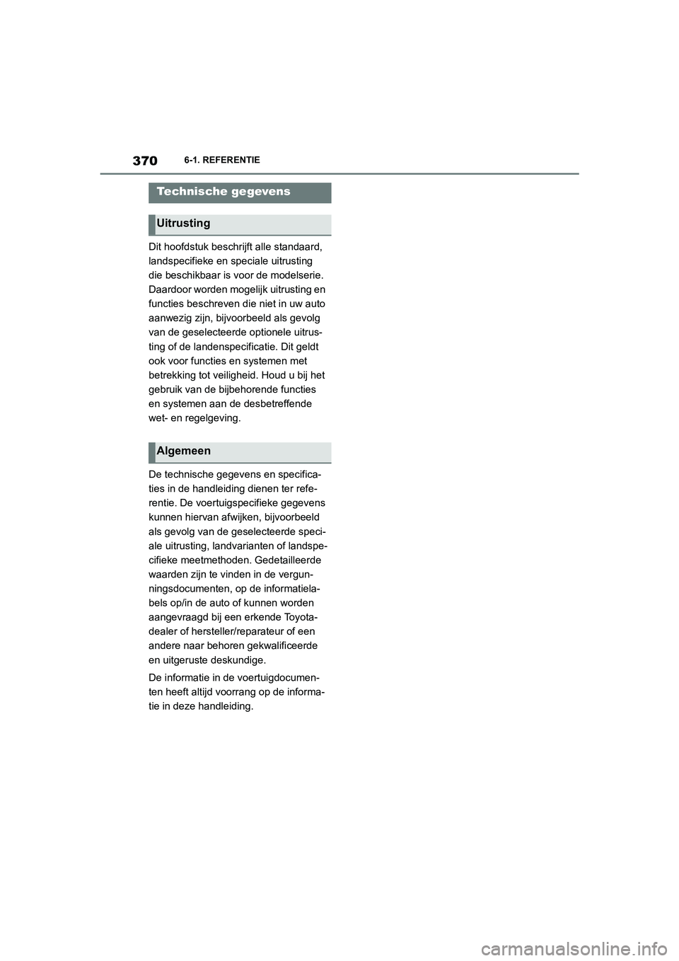 TOYOTA SUPRA 2022  Instructieboekje (in Dutch) 3706-1. REFERENTIE
6-1.REFERENTIE
Dit hoofdstuk beschrijft alle standaard, 
landspecifieke en speciale uitrusting 
die beschikbaar is voor de modelserie. 
Daardoor worden mogelijk uitrusting en 
funct
