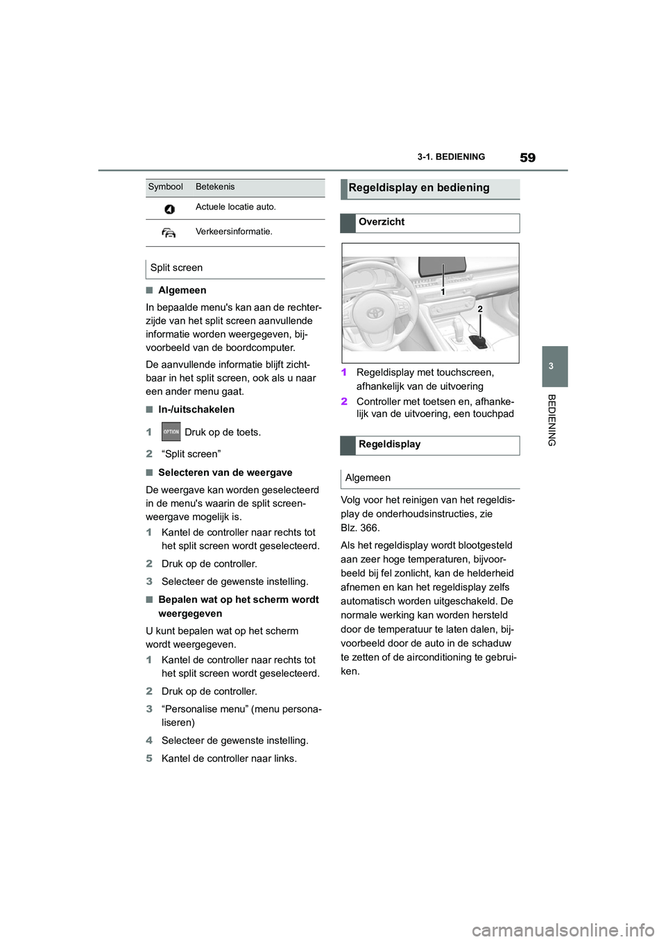 TOYOTA SUPRA 2022  Instructieboekje (in Dutch) 59
3
3-1. BEDIENING
BEDIENING
■Algemeen
In bepaalde menus kan aan de rechter-
zijde van het split screen aanvullende 
informatie worden weergegeven, bij-
voorbeeld van de boordcomputer.
De aanvulle TOYOTA SUPRA 2022  Instructieboekje (in Dutch) 59
3
3-1. BEDIENING
BEDIENING
■Algemeen
In bepaalde menus kan aan de rechter-
zijde van het split screen aanvullende 
informatie worden weergegeven, bij-
voorbeeld van de boordcomputer.
De aanvulle