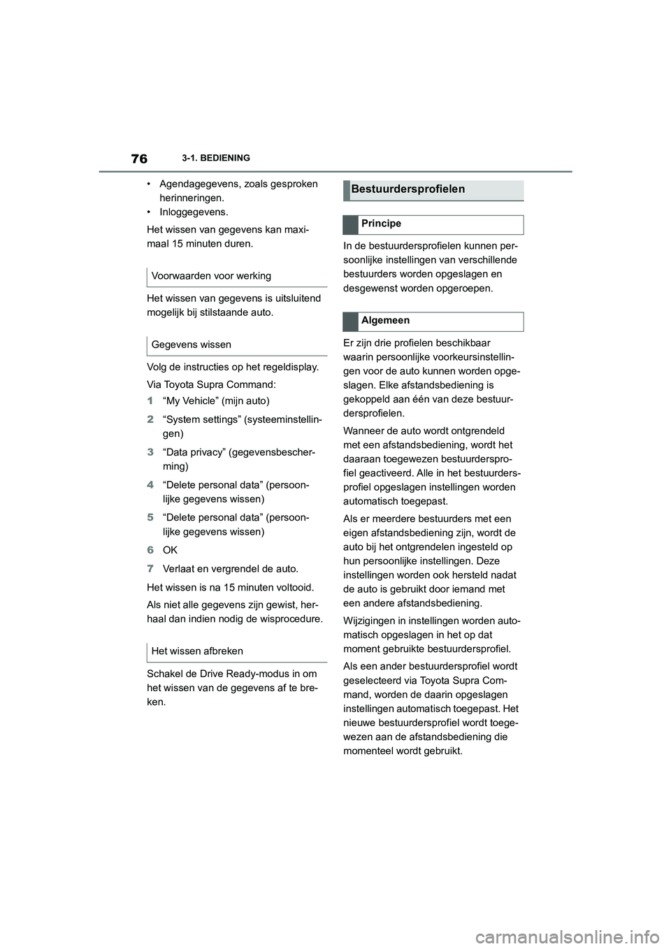 TOYOTA SUPRA 2022  Instructieboekje (in Dutch) 763-1. BEDIENING
• Agendagegevens, zoals gesproken herinneringen.
• Inloggegevens.
Het wissen van gegevens kan maxi-
maal 15 minuten duren.
Het wissen van gegevens is uitsluitend 
mogelijk bij sti