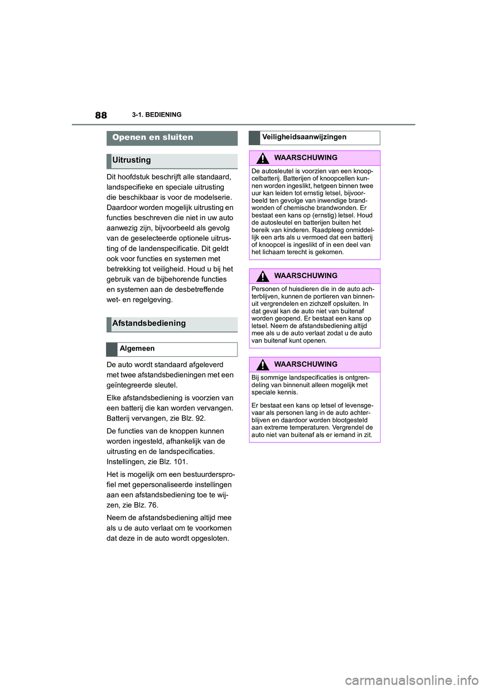 TOYOTA SUPRA 2022  Instructieboekje (in Dutch) 883-1. BEDIENING
Dit hoofdstuk beschrijft alle standaard, 
landspecifieke en speciale uitrusting 
die beschikbaar is voor de modelserie. 
Daardoor worden mogelijk uitrusting en 
functies beschreven di
