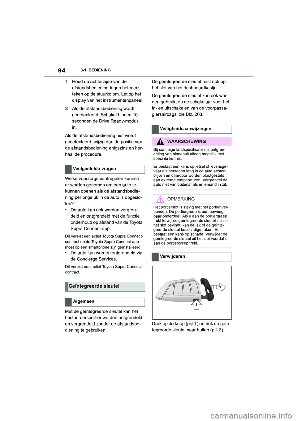 TOYOTA SUPRA 2022  Instructieboekje (in Dutch) 943-1. BEDIENING
1Houd de achterzijde van de 
afstandsbediening tegen het merk-
teken op de stuurkolom. Let op het 
display van het instrumentenpaneel.
2 Als de afstandsbediening wordt 
gedetecteerd:  TOYOTA SUPRA 2022  Instructieboekje (in Dutch) 943-1. BEDIENING
1Houd de achterzijde van de 
afstandsbediening tegen het merk-
teken op de stuurkolom. Let op het 
display van het instrumentenpaneel.
2 Als de afstandsbediening wordt 
gedetecteerd: