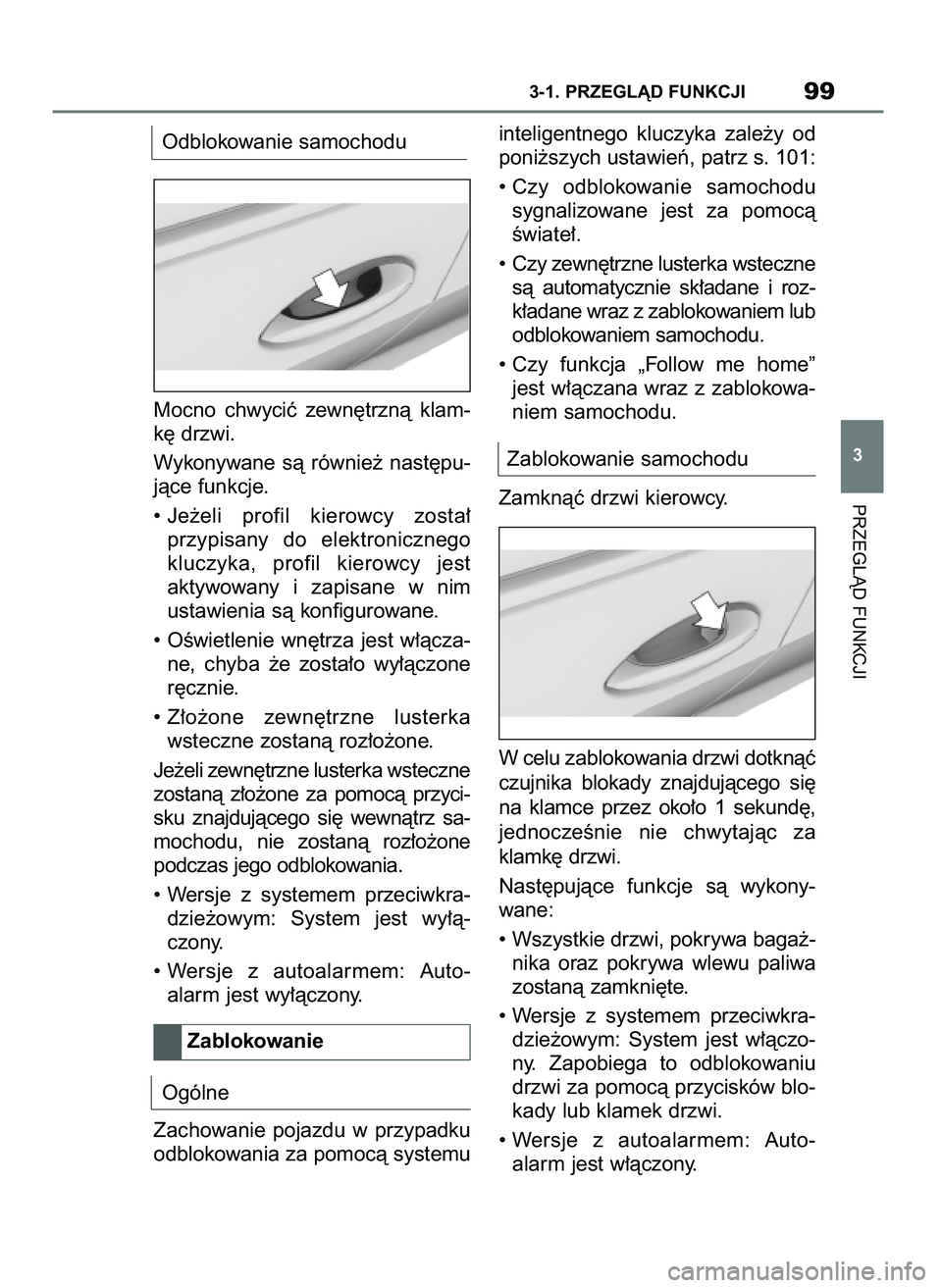 TOYOTA SUPRA 2022  Instrukcja obsługi (in Polish) Odblokowanie samochodu
Mocno  chwyciç  zewn´trznà  klam-
k´ drzwi.
Wykonywane  sà  równie˝  nast´pu-
jàce funkcje.
• Je˝eli  profil  kierowcy  zosta∏ 
przypisany  do  elektronicznego
klu