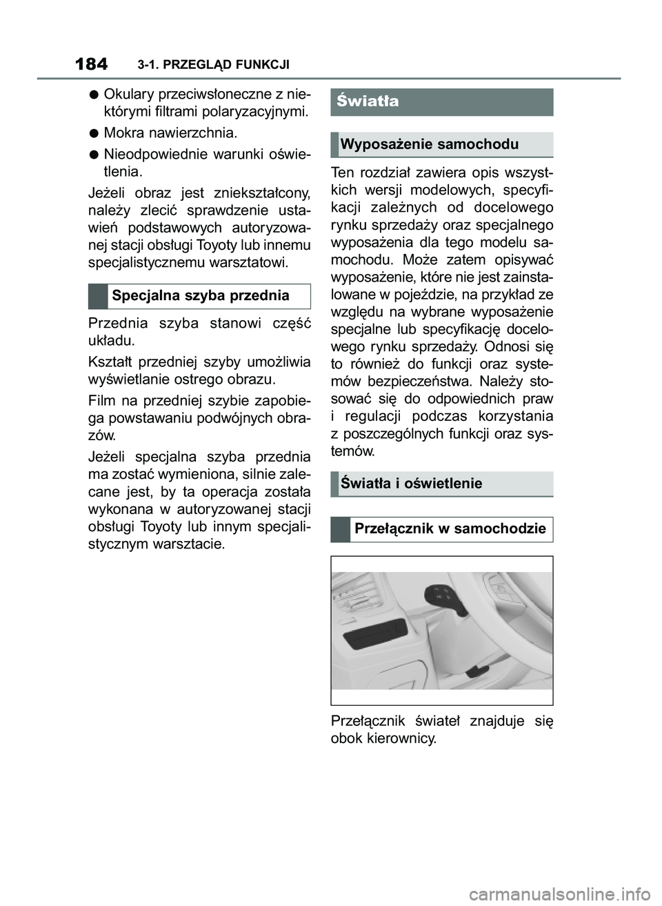 TOYOTA SUPRA 2022  Instrukcja obsługi (in Polish) Okulary przeciws∏oneczne z nie-
którymi filtrami polaryzacyjnymi.
Mokra nawierzchnia.
Nieodpowiednie  warunki  oÊwie-
tlenia.
Je˝eli  obraz  jest  zniekszta∏cony,
nale˝y  zleciç  sprawdzenie 