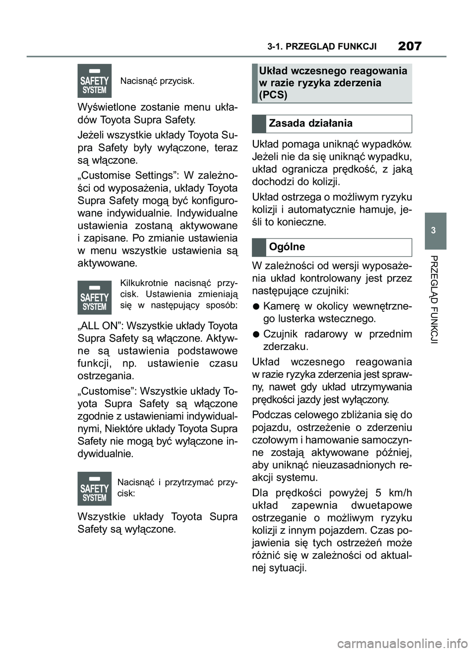 TOYOTA SUPRA 2022  Instrukcja obsługi (in Polish) Nacisnàç przycisk.
WyÊwietlone  zostanie  menu  uk∏a-
dów Toyota Supra Safety.
Je˝eli wszystkie uk∏ady Toyota Su-
pra  Safety  by∏y  wy∏àczone,  teraz
sà w∏àczone.
„Customise  Sett