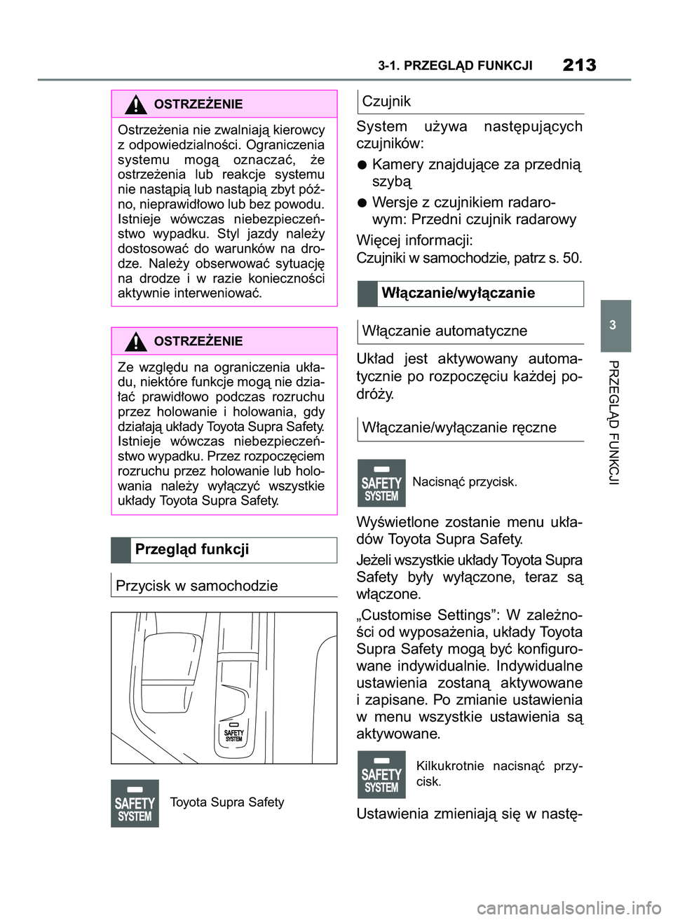 TOYOTA SUPRA 2022  Instrukcja obsługi (in Polish) Przycisk w samochodzie
Toyota Supra Safety
Czujnik
System  u˝ywa  nast´pujàcych
czujników:
Kamery znajdujàce za przednià
szybà
Wersje z czujnikiem radaro-
wym: Przedni czujnik radarowy
Wi´cej 