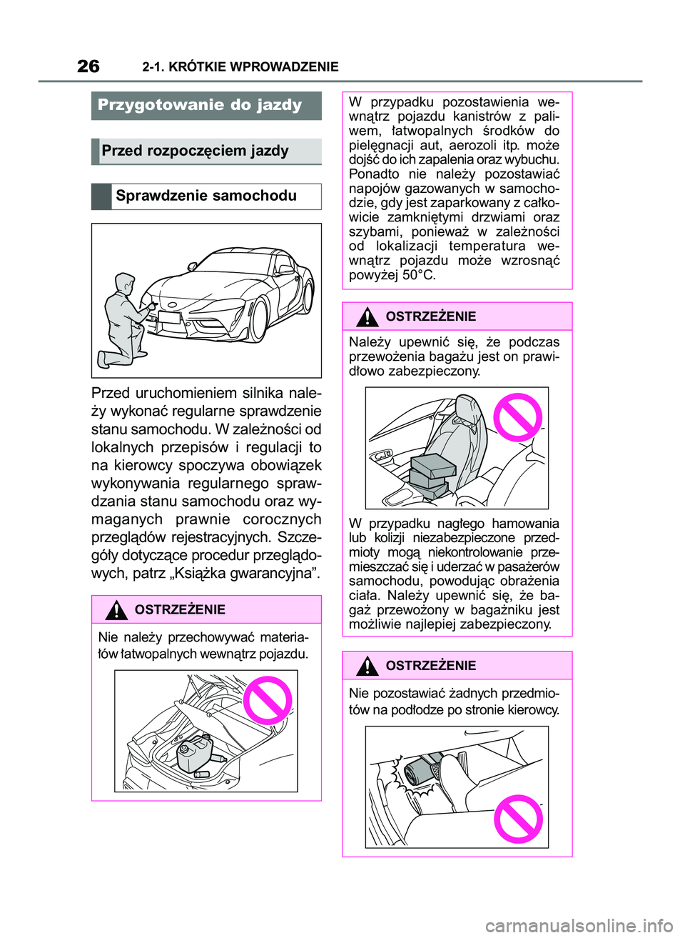 TOYOTA SUPRA 2022 Instrukcja obsługi (in Polish) Przed uruchomieniem silnika nale-
˝y wykonaç regularne sprawdzenie
stanu samochodu. W zale˝noÊci od
lokalnych przepisów i regulacji to
na kierowcy spoczywa obowiàzek
wykonywania regula TOYOTA SUPRA 2022 Instrukcja obsługi (in Polish) Przed uruchomieniem silnika nale-
˝y wykonaç regularne sprawdzenie
stanu samochodu. W zale˝noÊci od
lokalnych przepisów i regulacji to
na kierowcy spoczywa obowiàzek
wykonywania regula