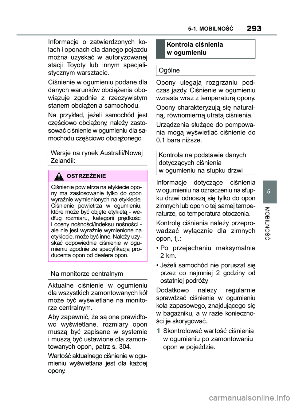 TOYOTA SUPRA 2022 Instrukcja obsługi (in Polish) Informacje o zatwierdzonych ko-
∏ach i oponach dla danego pojazdu
mo˝na uzyskaç w autoryzowanej
stacji Toyoty lub innym specjali-
stycznym warsztacie.
CiÊnienie w ogumieniu podane dla
dan TOYOTA SUPRA 2022 Instrukcja obsługi (in Polish) Informacje o zatwierdzonych ko-
∏ach i oponach dla danego pojazdu
mo˝na uzyskaç w autoryzowanej
stacji Toyoty lub innym specjali-
stycznym warsztacie.
CiÊnienie w ogumieniu podane dla
dan