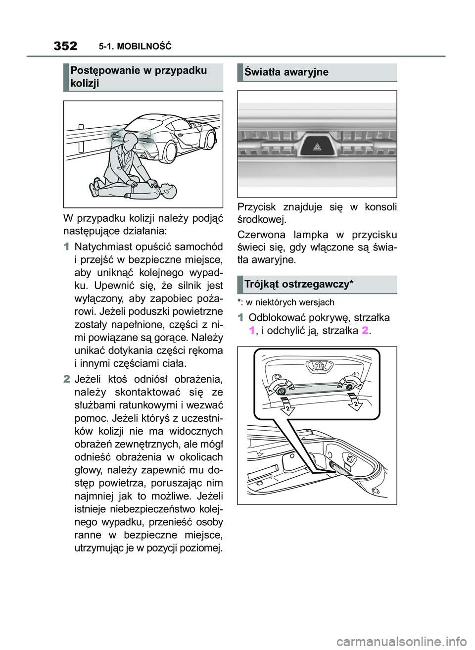 TOYOTA SUPRA 2022  Instrukcja obsługi (in Polish) W przypadku  kolizji  nale˝y  podjàç
nast´pujàce dzia∏ania:
1Natychmiast  opuÊciç  samochód
i przejÊç  w bezpieczne  miejsce,
aby  uniknàç  kolejnego  wypad-
ku.  Upewniç  si´,  ˝e  s