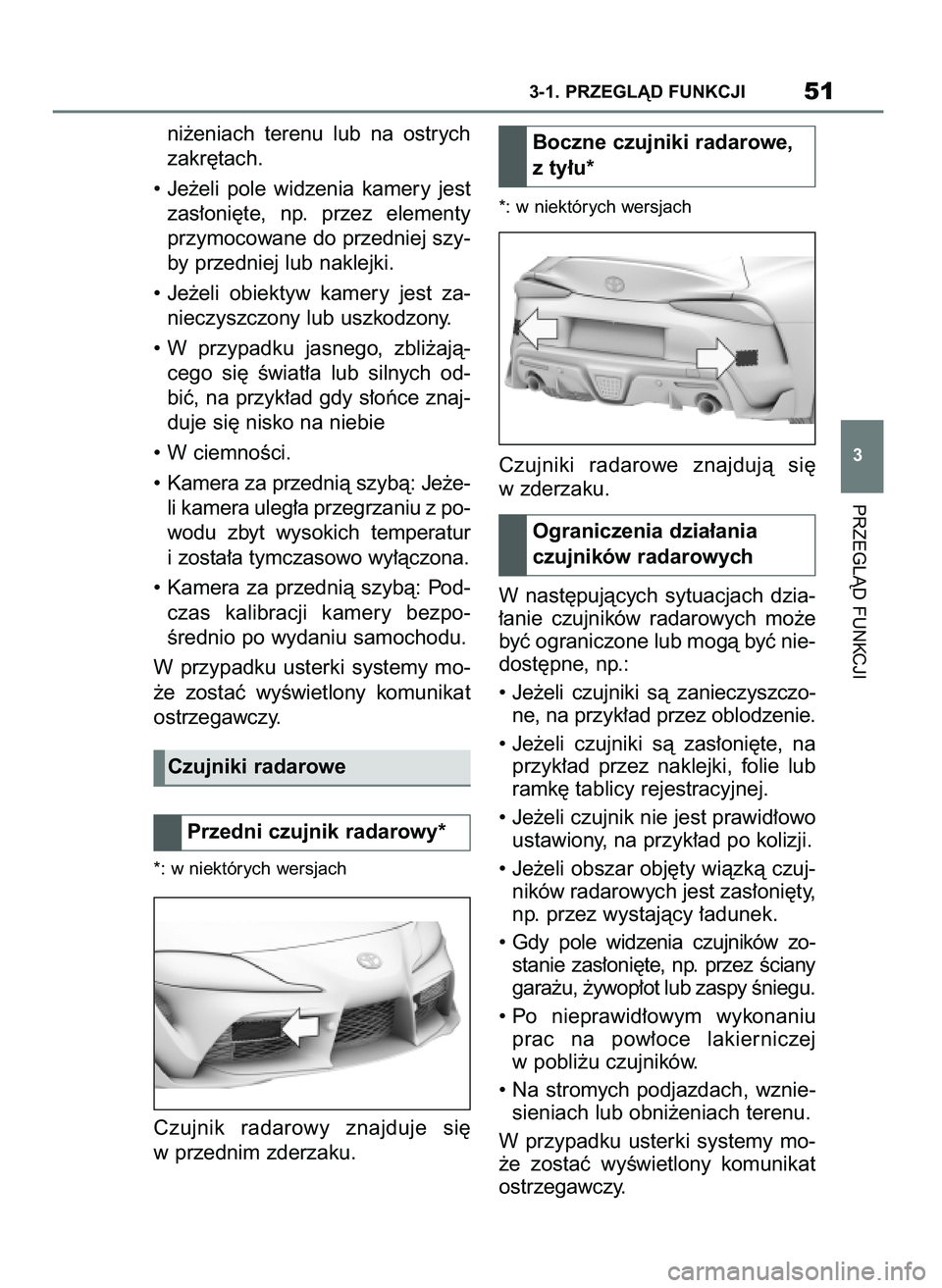 TOYOTA SUPRA 2022 Instrukcja obsługi (in Polish) ni˝eniach terenu lub na ostrych
zakr´tach.
• Je˝eli pole widzenia kamery jest
zas∏oni´te, np. przez elementy
przymocowane do przedniej szy-
by przedniej lub naklejki.
• Je˝eli TOYOTA SUPRA 2022 Instrukcja obsługi (in Polish) ni˝eniach terenu lub na ostrych
zakr´tach.
• Je˝eli pole widzenia kamery jest
zas∏oni´te, np. przez elementy
przymocowane do przedniej szy-
by przedniej lub naklejki.
• Je˝eli