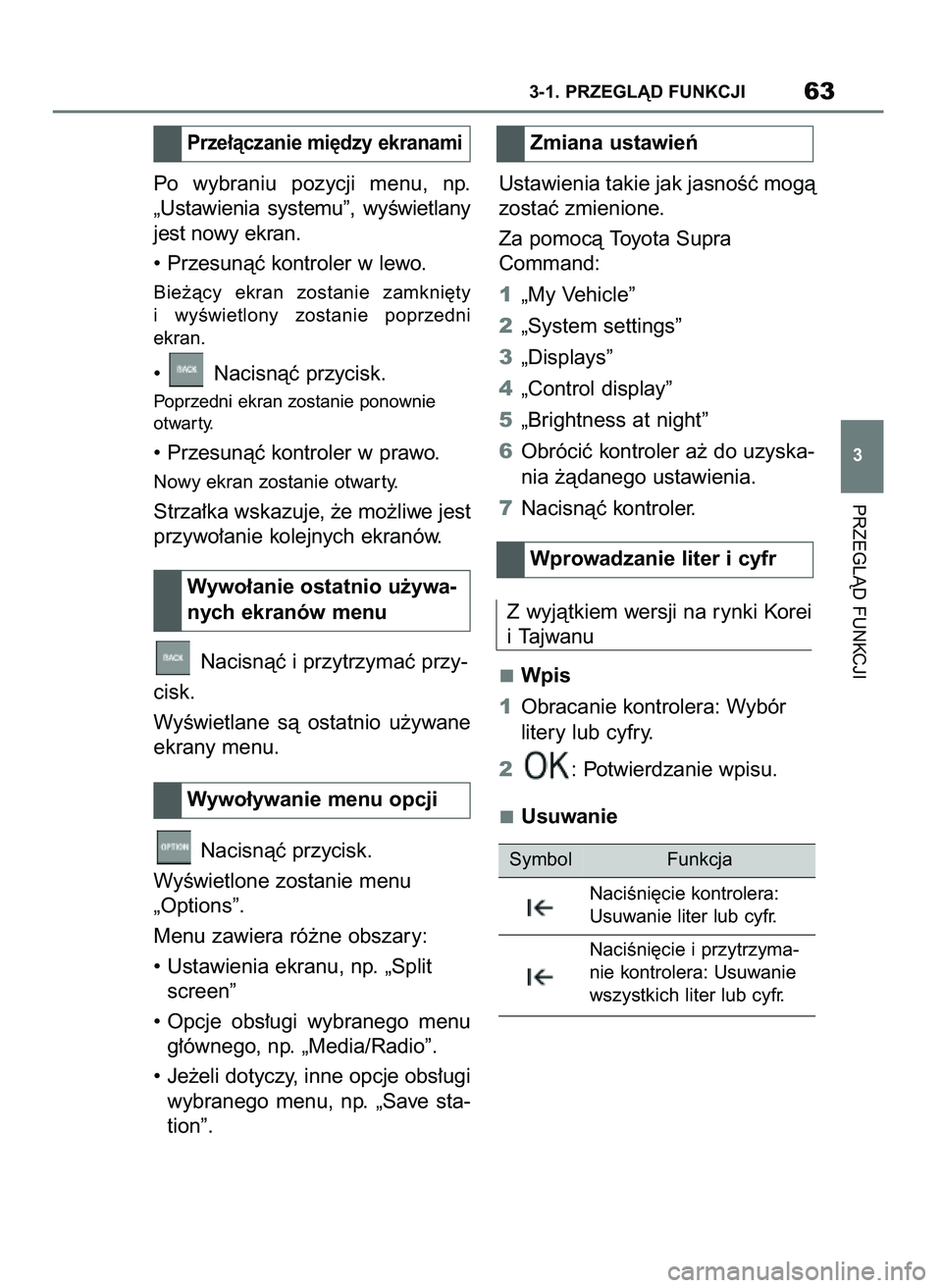 TOYOTA SUPRA 2022 Instrukcja obsługi (in Polish) Po wybraniu pozycji menu, np.
„Ustawienia systemu”, wyÊwietlany
jest nowy ekran.
• Przesunàç kontroler w lewo.
Bie˝àcy ekran zostanie zamkni´ty
i wyÊwietlony zostanie poprzedni TOYOTA SUPRA 2022 Instrukcja obsługi (in Polish) Po wybraniu pozycji menu, np.
„Ustawienia systemu”, wyÊwietlany
jest nowy ekran.
• Przesunàç kontroler w lewo.
Bie˝àcy ekran zostanie zamkni´ty
i wyÊwietlony zostanie poprzedni