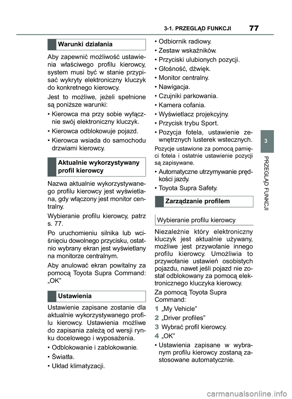TOYOTA SUPRA 2022 Instrukcja obsługi (in Polish) Aby zapewniç mo˝liwoÊç ustawie-
nia w∏aÊciwego profilu kierowcy,
system musi byç w stanie przypi-
saç wykryty elektroniczny kluczyk
do konkretnego kierowcy.
Jest to mo˝liwe, TOYOTA SUPRA 2022 Instrukcja obsługi (in Polish) Aby zapewniç mo˝liwoÊç ustawie-
nia w∏aÊciwego profilu kierowcy,
system musi byç w stanie przypi-
saç wykryty elektroniczny kluczyk
do konkretnego kierowcy.
Jest to mo˝liwe,