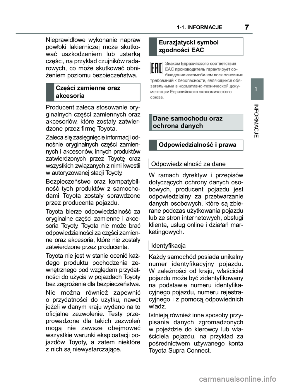 TOYOTA SUPRA 2022 Instrukcja obsługi (in Polish) INFORMACJE
1-1. INFORMACJE7
1
Nieprawid∏owe wykonanie napraw
pow∏oki lakierniczej mo˝e skutko-
waç uszkodzeniem lub usterkà
cz´Êci, na przyk∏ad czujników rada-
rowych, co mo˝e TOYOTA SUPRA 2022 Instrukcja obsługi (in Polish) INFORMACJE
1-1. INFORMACJE7
1
Nieprawid∏owe wykonanie napraw
pow∏oki lakierniczej mo˝e skutko-
waç uszkodzeniem lub usterkà
cz´Êci, na przyk∏ad czujników rada-
rowych, co mo˝e