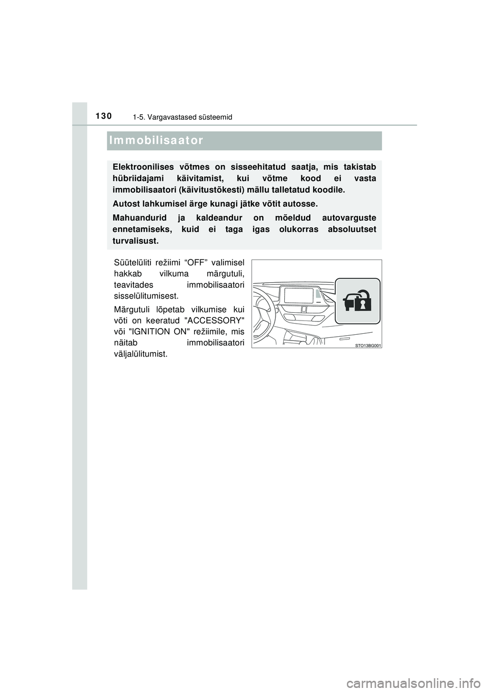 TOYOTA C-HR 2022  Kasutusjuhend (in Estonian) 1301-5. Vargavastased süsteemid
C-HR_HV_OM_Europe_OM10720EE
Immobilisaator
Süütelüliti režiimi “OFF” valimisel
hakkab vilkuma märgutuli,
teavitades immobilisaatori
sisselülitumisest.
Märgu