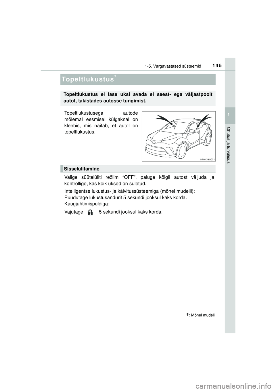 TOYOTA C-HR 2022  Kasutusjuhend (in Estonian) 145
1
1-5. Vargavastased süsteemid
Ohutus ja turvalisus
C-HR_HV_OM_Europe_OM10720EE
Topeltlukustus*
Topeltlukustusega autode
mõlemal eesmisel külgaknal on
kleebis, mis näitab, et autol on
topeltlu