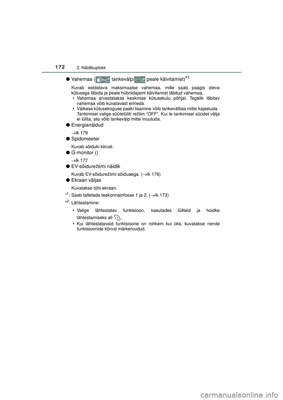 TOYOTA C-HR 2022 Kasutusjuhend (in Estonian) 1722. Näidikuplokk
C-HR_HV_OM_Europe_OM10720EE
●Vahemaa ( tankevälp/ peale käivitamist)*1
Kuvab eeldatava maksimaalse v ahemaa, mille saab paagis oleva
kütusega läbida ja peale hübriidajami TOYOTA C-HR 2022 Kasutusjuhend (in Estonian) 1722. Näidikuplokk
C-HR_HV_OM_Europe_OM10720EE
●Vahemaa ( tankevälp/ peale käivitamist)*1
Kuvab eeldatava maksimaalse v ahemaa, mille saab paagis oleva
kütusega läbida ja peale hübriidajami