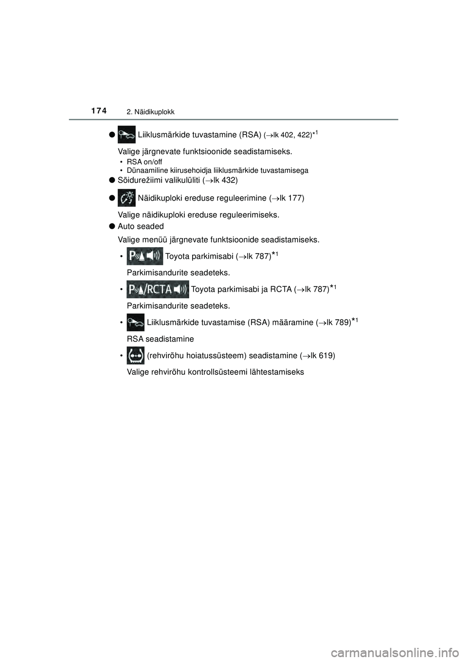 TOYOTA C-HR 2022 Kasutusjuhend (in Estonian) 1742. Näidikuplokk
C-HR_HV_OM_Europe_OM10720EE
● Liiklusmärkide tuvastamine (RSA) ( lk 402, 422)*1
Valige järgnevate funktsioonide seadistamiseks.
• RSA on/off
• Dünaamiline kiirusehoidja TOYOTA C-HR 2022 Kasutusjuhend (in Estonian) 1742. Näidikuplokk
C-HR_HV_OM_Europe_OM10720EE
● Liiklusmärkide tuvastamine (RSA) ( lk 402, 422)*1
Valige järgnevate funktsioonide seadistamiseks.
• RSA on/off
• Dünaamiline kiirusehoidja