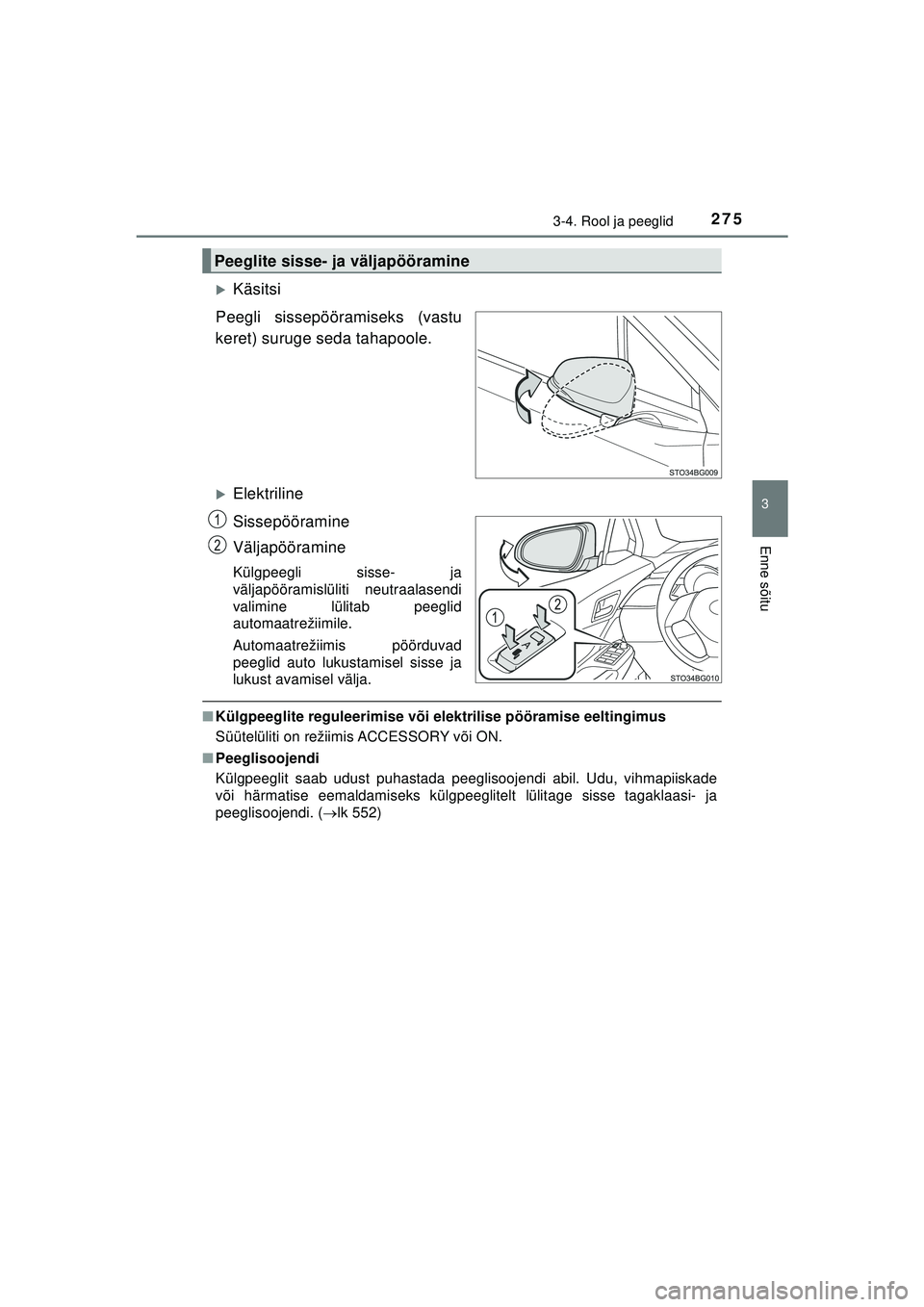 TOYOTA C-HR 2022  Kasutusjuhend (in Estonian) 2753-4. Rool ja peeglid
3
Enne sõitu
C-HR_HV_OM_Europe_OM10720EE
�XKäsitsi
Peegli sissepööramiseks (vastu
keret) suruge seda tahapoole.
�XElektriline
Sissepööramine
Väljapööramine
Külgpeegli