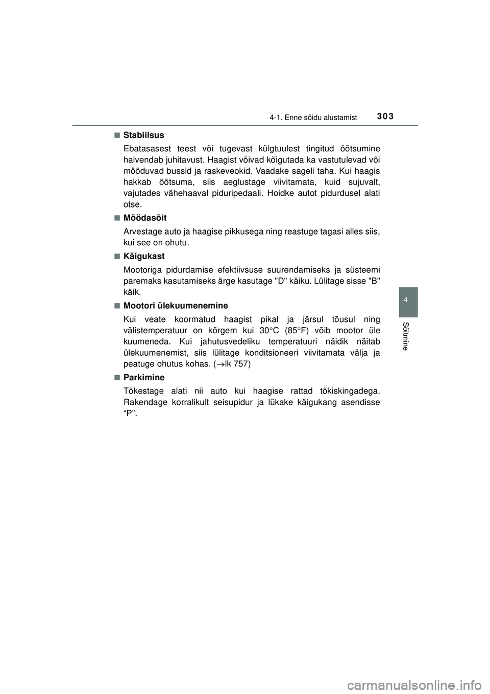 TOYOTA C-HR 2022 Kasutusjuhend (in Estonian) 3034-1. Enne sõidu alustamist
4
Sõitmine
C-HR_HV_OM_Europe_OM10720EE■
Stabiilsus
Ebatasasest teest või tugevast külgtuulest tingitud õõtsumine
halvendab juhitavust. Haagist võivad kõigutada TOYOTA C-HR 2022 Kasutusjuhend (in Estonian) 3034-1. Enne sõidu alustamist
4
Sõitmine
C-HR_HV_OM_Europe_OM10720EE■
Stabiilsus
Ebatasasest teest või tugevast külgtuulest tingitud õõtsumine
halvendab juhitavust. Haagist võivad kõigutada