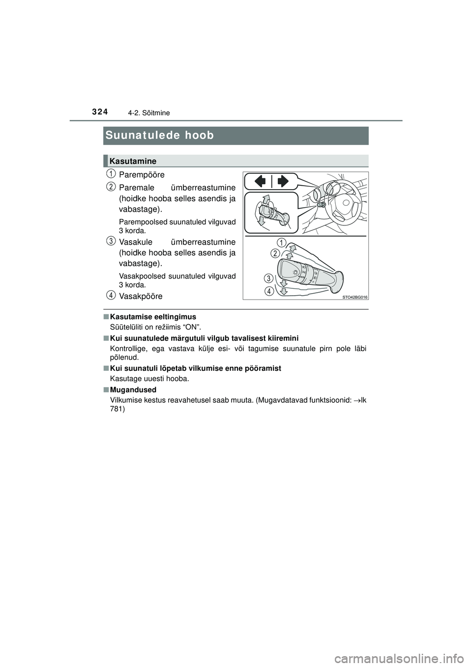 TOYOTA C-HR 2022 Kasutusjuhend (in Estonian) 3244-2. Sõitmine
C-HR_HV_OM_Europe_OM10720EE
Suunatulede hoob
Parempööre
Paremale ümberreastumine
(hoidke hooba selles asendis ja
vabastage).
Parempoolsed suunatuled vilguvad
3 korda.
Vasakule üm TOYOTA C-HR 2022 Kasutusjuhend (in Estonian) 3244-2. Sõitmine
C-HR_HV_OM_Europe_OM10720EE
Suunatulede hoob
Parempööre
Paremale ümberreastumine
(hoidke hooba selles asendis ja
vabastage).
Parempoolsed suunatuled vilguvad
3 korda.
Vasakule üm