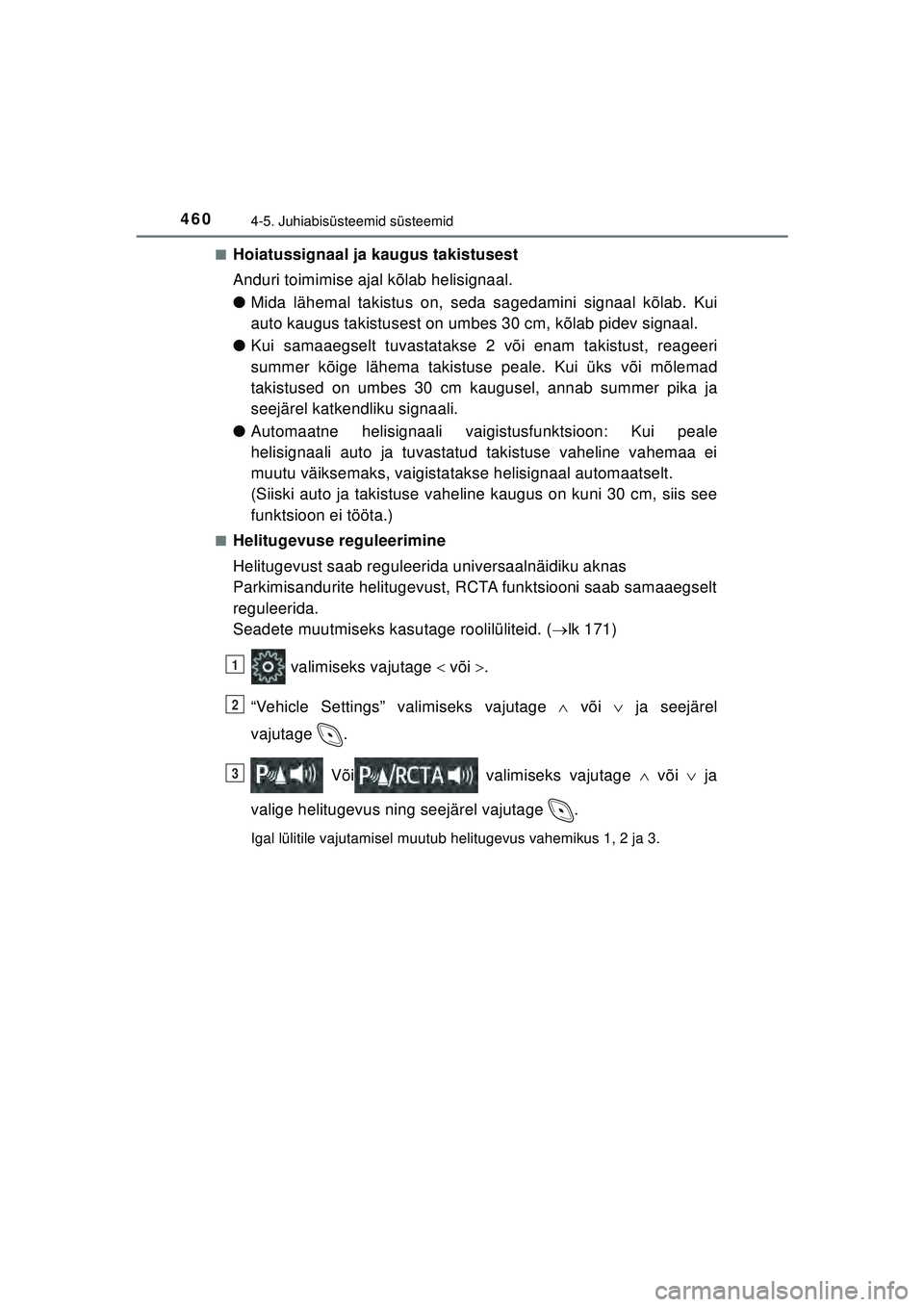 TOYOTA C-HR 2022 Kasutusjuhend (in Estonian) 4604-5. Juhiabisüsteemid süsteemid
C-HR_HV_OM_Europe_OM10720EE■
Hoiatussignaal ja kaugus takistusest
Anduri toimimise ajal kõlab helisignaal.
●
Mida lähemal takistus on, seda sagedamini signaa TOYOTA C-HR 2022 Kasutusjuhend (in Estonian) 4604-5. Juhiabisüsteemid süsteemid
C-HR_HV_OM_Europe_OM10720EE■
Hoiatussignaal ja kaugus takistusest
Anduri toimimise ajal kõlab helisignaal.
●
Mida lähemal takistus on, seda sagedamini signaa