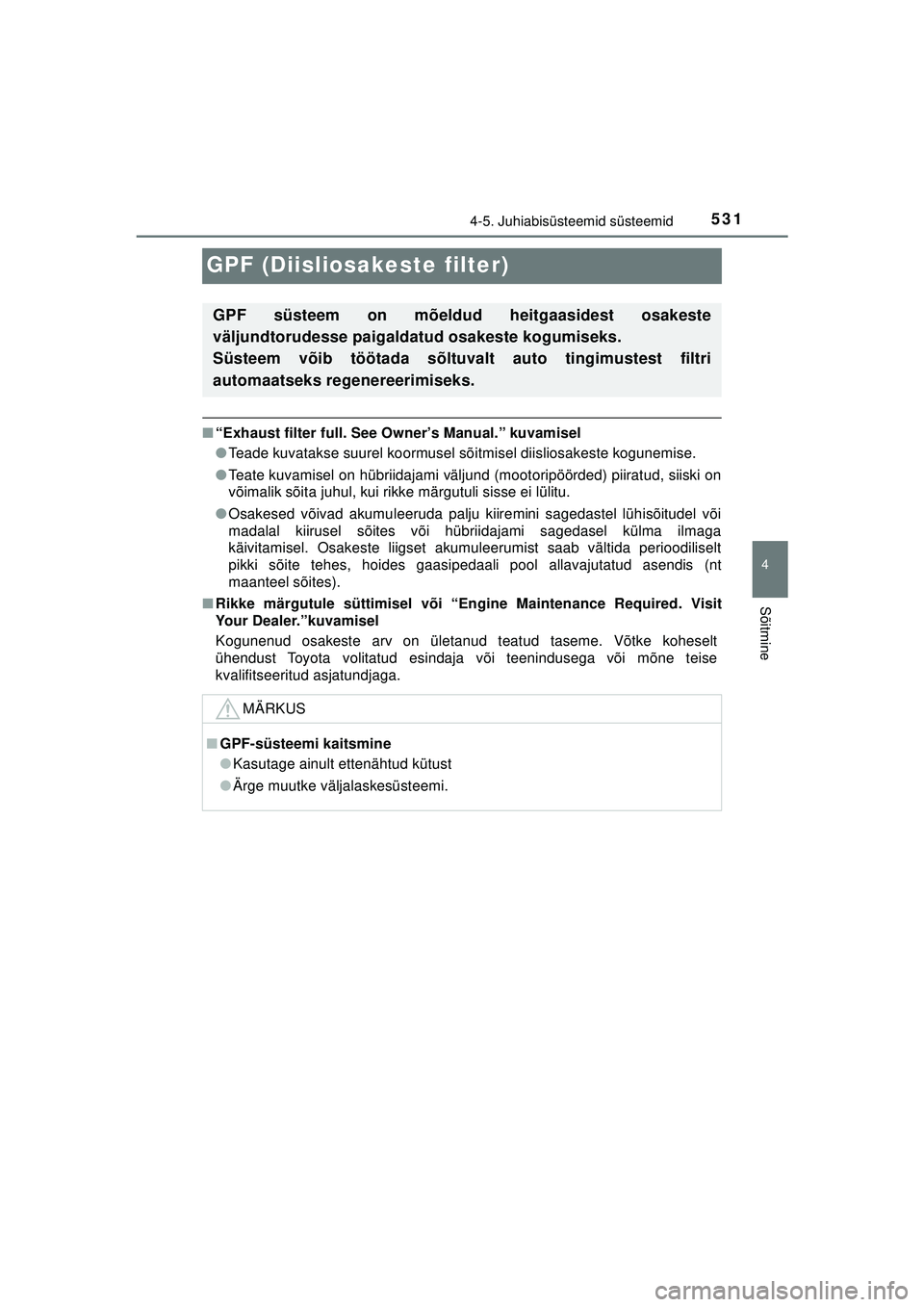 TOYOTA C-HR 2022 Kasutusjuhend (in Estonian) 531
4
4-5. Juhiabisüsteemid süsteemid
Sõitmine
C-HR_HV_OM_Europe_OM10720EE
GPF (Diisliosakeste filter)
■“Exhaust filter full. See Owner’s Manual.” kuvamisel
●Teade kuvatakse suurel koormu TOYOTA C-HR 2022 Kasutusjuhend (in Estonian) 531
4
4-5. Juhiabisüsteemid süsteemid
Sõitmine
C-HR_HV_OM_Europe_OM10720EE
GPF (Diisliosakeste filter)
■“Exhaust filter full. See Owner’s Manual.” kuvamisel
●Teade kuvatakse suurel koormu
