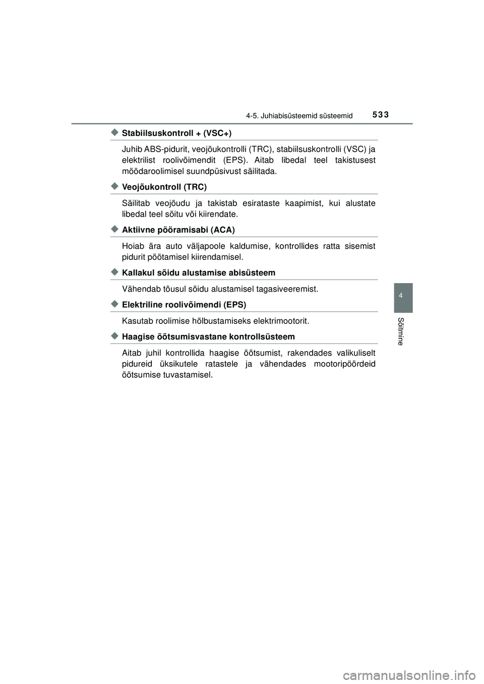 TOYOTA C-HR 2022 Kasutusjuhend (in Estonian) 5334-5. Juhiabisüsteemid süsteemid
4
Sõitmine
C-HR_HV_OM_Europe_OM10720EE
◆Stabiilsuskontroll + (VSC+)
Juhib ABS-pidurit, veojõukontrolli (TRC), stabiilsuskontrolli (VSC) ja
elektrilist roolivõ TOYOTA C-HR 2022 Kasutusjuhend (in Estonian) 5334-5. Juhiabisüsteemid süsteemid
4
Sõitmine
C-HR_HV_OM_Europe_OM10720EE
◆Stabiilsuskontroll + (VSC+)
Juhib ABS-pidurit, veojõukontrolli (TRC), stabiilsuskontrolli (VSC) ja
elektrilist roolivõ