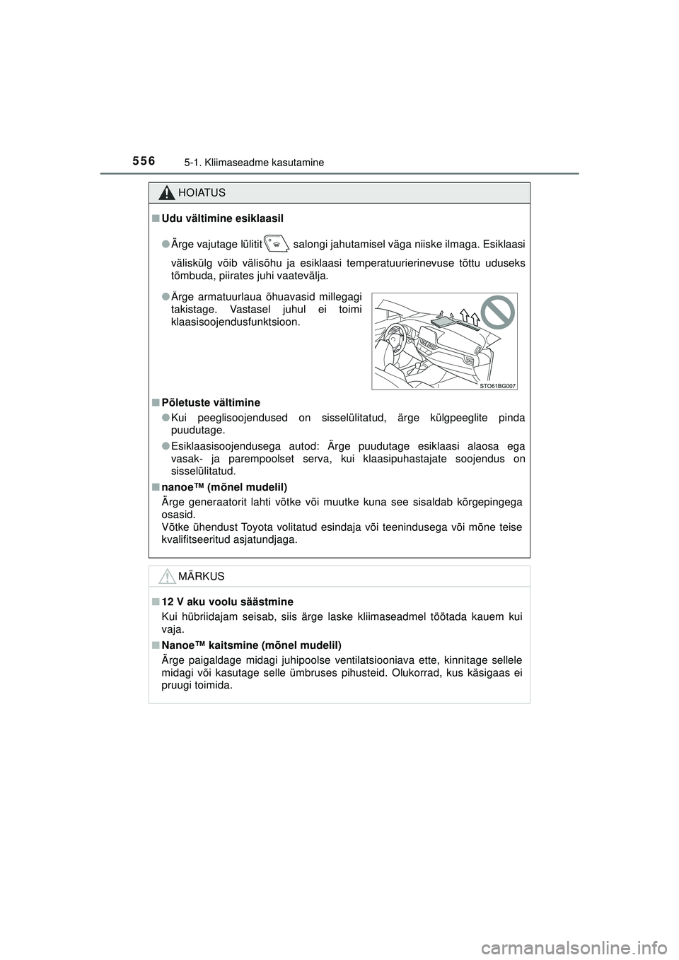 TOYOTA C-HR 2022 Kasutusjuhend (in Estonian) 5565-1. Kliimaseadme kasutamine
C-HR_HV_OM_Europe_OM10720EE
HOIATUS
■Udu vältimine esiklaasil
●Ärge vajutage lülitit salongi jahutamisel väga niiske ilmaga. Esiklaasi
väliskülg võib välis TOYOTA C-HR 2022 Kasutusjuhend (in Estonian) 5565-1. Kliimaseadme kasutamine
C-HR_HV_OM_Europe_OM10720EE
HOIATUS
■Udu vältimine esiklaasil
●Ärge vajutage lülitit salongi jahutamisel väga niiske ilmaga. Esiklaasi
väliskülg võib välis