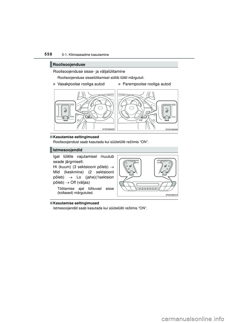 TOYOTA C-HR 2022 Kasutusjuhend (in Estonian) 5585-1. Kliimaseadme kasutamine
C-HR_HV_OM_Europe_OM10720EE
Roolisoojenduse sisse- ja väljalülitamine
Roolisoojenduse sisselülitamisel süttib lülitil märgutuli.
■Kasutamise eeltingimused
Rooli TOYOTA C-HR 2022 Kasutusjuhend (in Estonian) 5585-1. Kliimaseadme kasutamine
C-HR_HV_OM_Europe_OM10720EE
Roolisoojenduse sisse- ja väljalülitamine
Roolisoojenduse sisselülitamisel süttib lülitil märgutuli.
■Kasutamise eeltingimused
Rooli