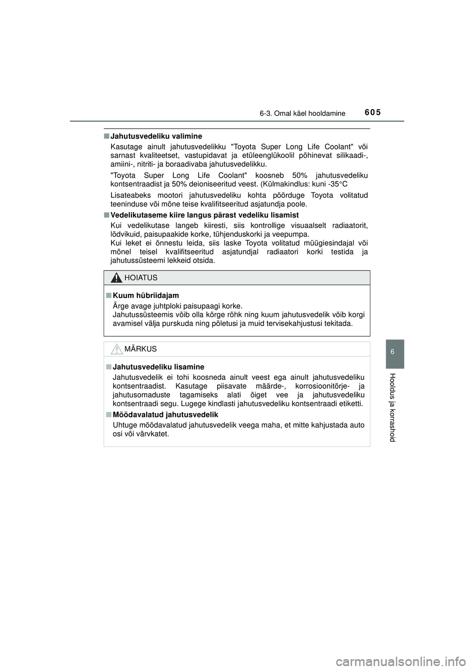 TOYOTA C-HR 2022  Kasutusjuhend (in Estonian) 6056-3. Omal käel hooldamine
C-HR_HV_OM_Europe_OM10720EE
6
Hooldus ja korrashoid
■Jahutusvedeliku valimine
Kasutage ainult jahutusvedelikku "Toyota Super Long Life Coolant" või
sarnast kvaliteetse