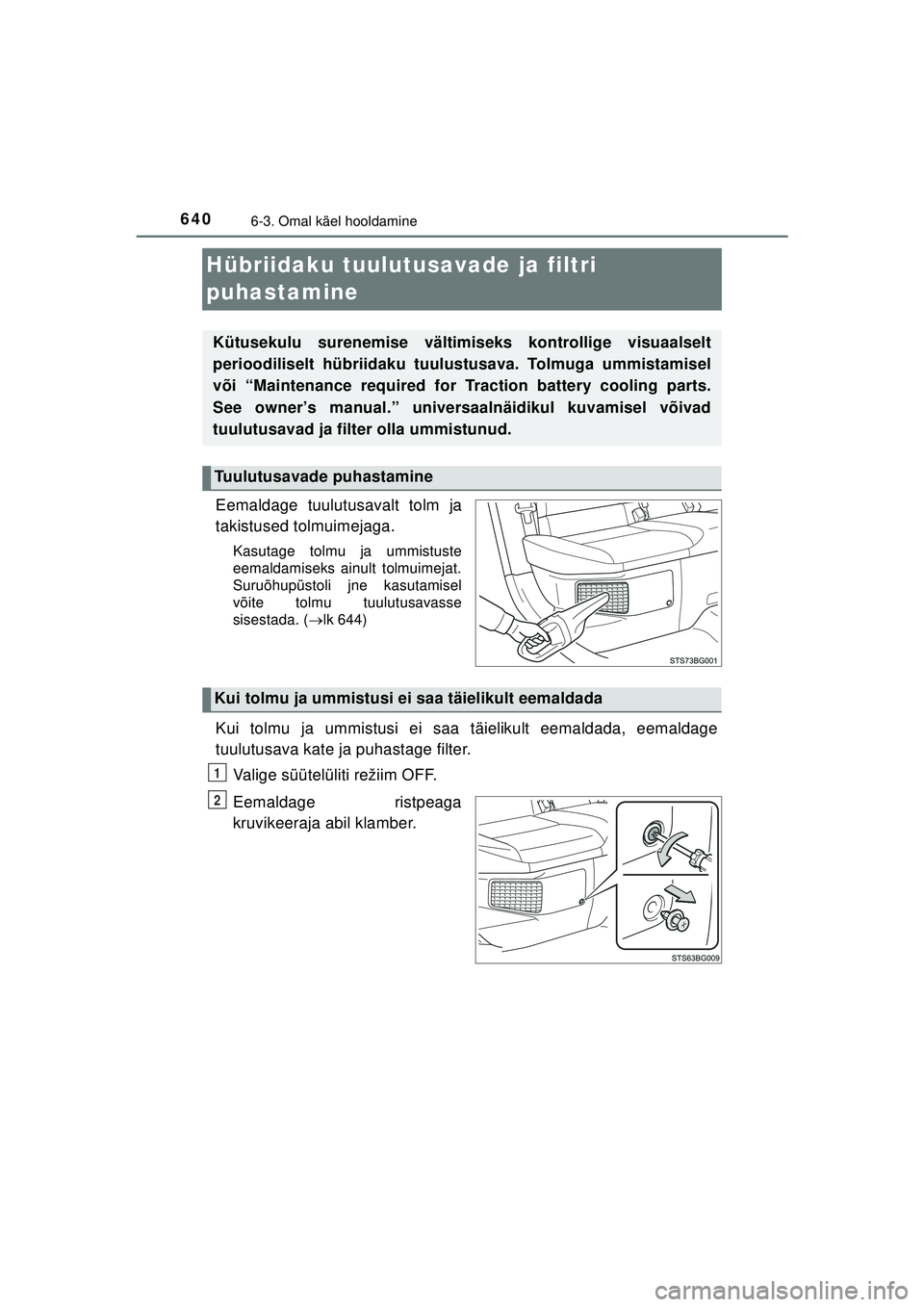 TOYOTA C-HR 2022 Kasutusjuhend (in Estonian) 6406-3. Omal käel hooldamine
C-HR_HV_OM_Europe_OM10720EE
Hübriidaku tuulutusavade ja filtri
puhastamine
Eemaldage tuulutusavalt tolm ja
takistused tolmuimejaga.
Kasutage tolmu ja ummistuste
eemalda TOYOTA C-HR 2022 Kasutusjuhend (in Estonian) 6406-3. Omal käel hooldamine
C-HR_HV_OM_Europe_OM10720EE
Hübriidaku tuulutusavade ja filtri
puhastamine
Eemaldage tuulutusavalt tolm ja
takistused tolmuimejaga.
Kasutage tolmu ja ummistuste
eemalda