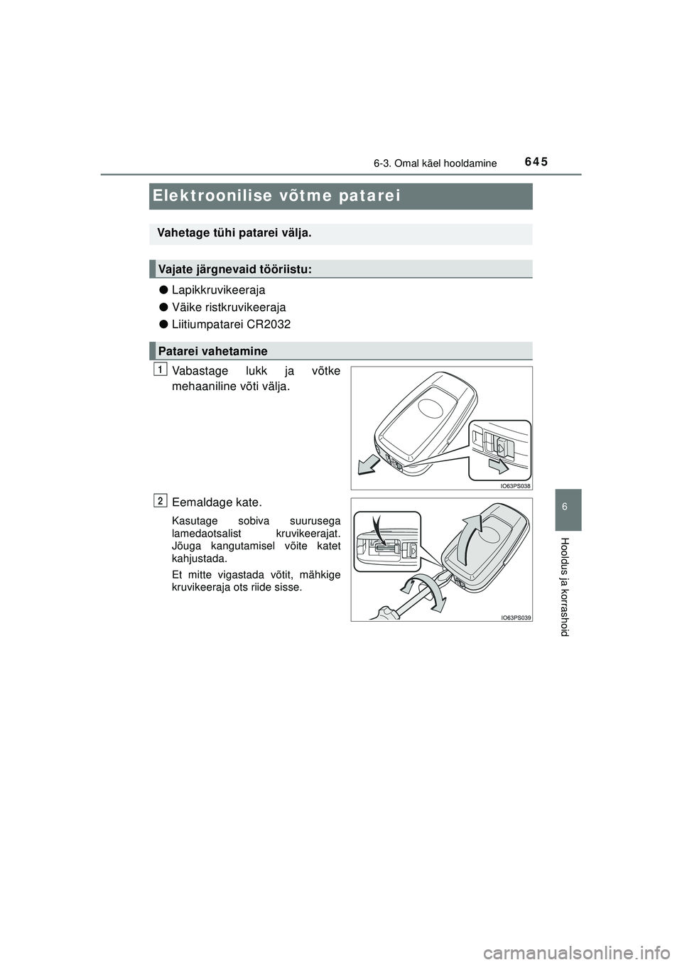 TOYOTA C-HR 2022 Kasutusjuhend (in Estonian) 6456-3. Omal käel hooldamine
C-HR_HV_OM_Europe_OM10720EE
6
Hooldus ja korrashoid
Elektroonilise võtme patarei
●Lapikkruvikeeraja
● Väike ristkruvikeeraja
● Liitiumpatarei CR2032
Vabastage luk TOYOTA C-HR 2022 Kasutusjuhend (in Estonian) 6456-3. Omal käel hooldamine
C-HR_HV_OM_Europe_OM10720EE
6
Hooldus ja korrashoid
Elektroonilise võtme patarei
●Lapikkruvikeeraja
● Väike ristkruvikeeraja
● Liitiumpatarei CR2032
Vabastage luk