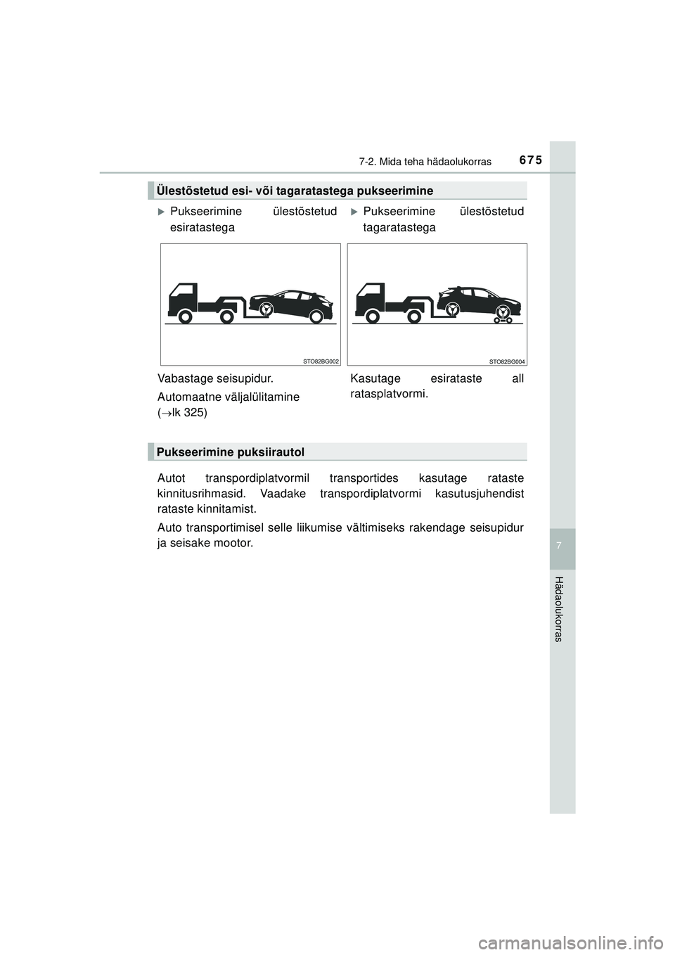 TOYOTA C-HR 2022 Kasutusjuhend (in Estonian) 6757-2. Mida teha hädaolukorras
C-HR_HV_OM_Europe_OM10720EE
7
Hädaolukorras
Autot transpordiplatvormil transportides kasutage rataste
kinnitusrihmasid. Vaadake transpordiplatvormi kasutusjuhendist
r TOYOTA C-HR 2022 Kasutusjuhend (in Estonian) 6757-2. Mida teha hädaolukorras
C-HR_HV_OM_Europe_OM10720EE
7
Hädaolukorras
Autot transpordiplatvormil transportides kasutage rataste
kinnitusrihmasid. Vaadake transpordiplatvormi kasutusjuhendist
r
